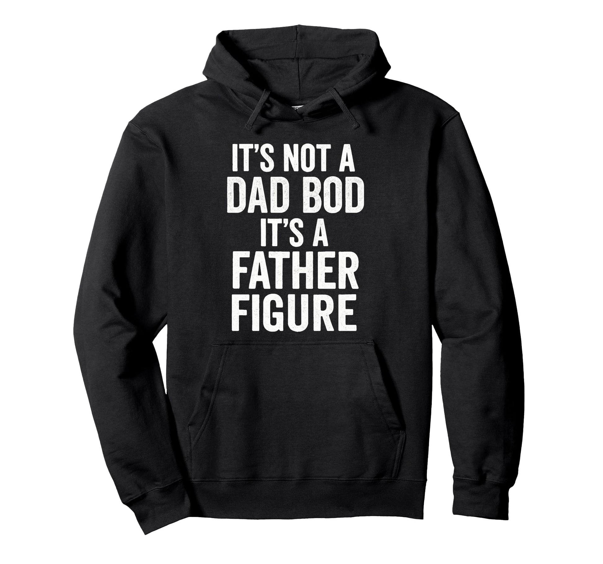 Its Not Dad Bod Its Father Figure Dad Hoodie - Unique Graphic for Adults - T-Shirt, Sweatshirt, Hoodie