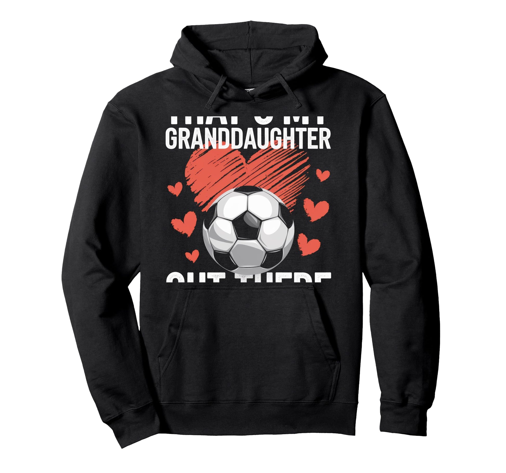 Thats My Granddaughter Out There Grandma Hoodie - Trendy Graphic Unisex - T-Shirt, Sweatshirt, Hoodie