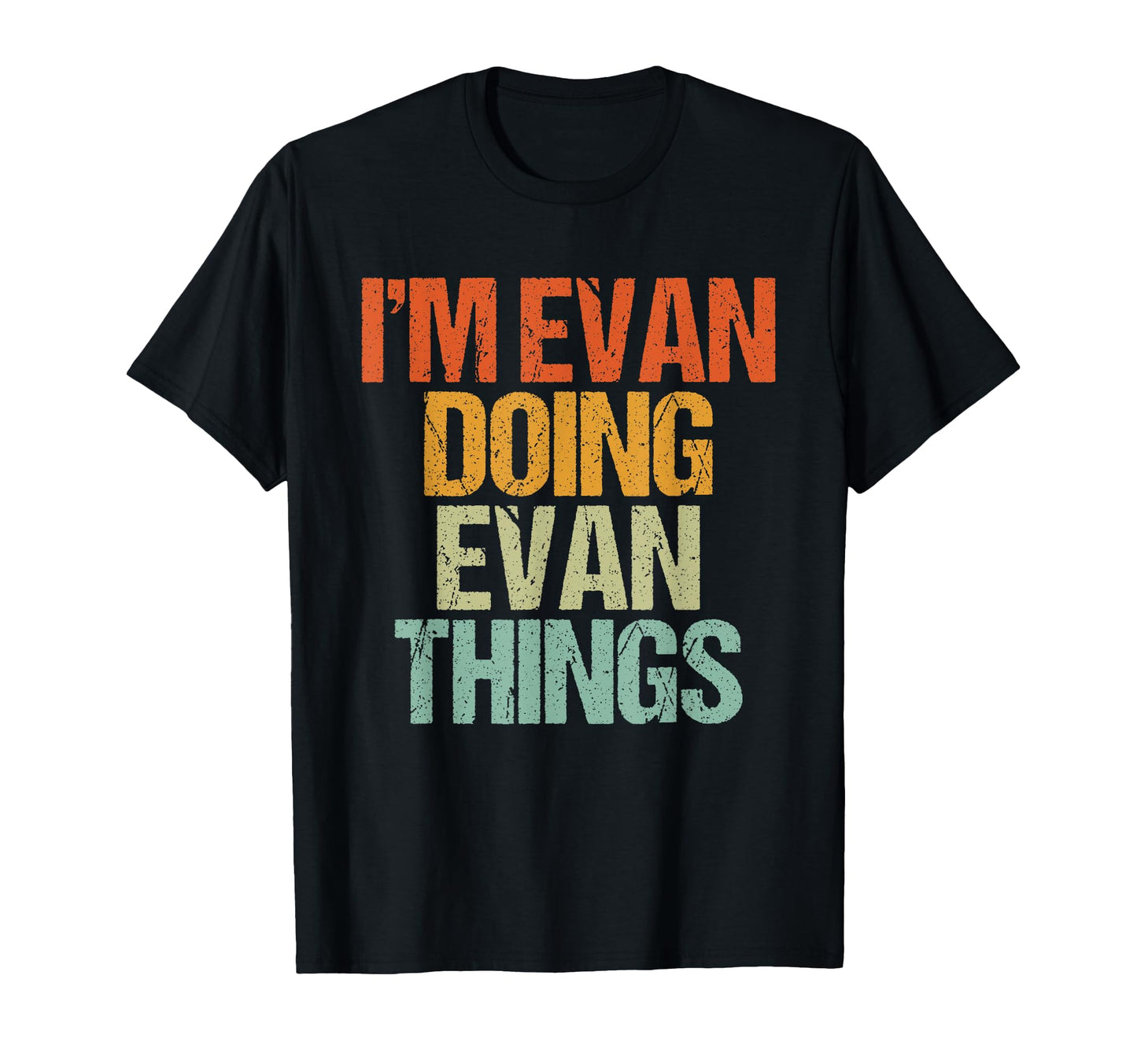 Im Evan Doing Evan Things Funny T-Shirt - Casual Everyday Wear Unisex - T-Shirt, Sweatshirt, Hoodie