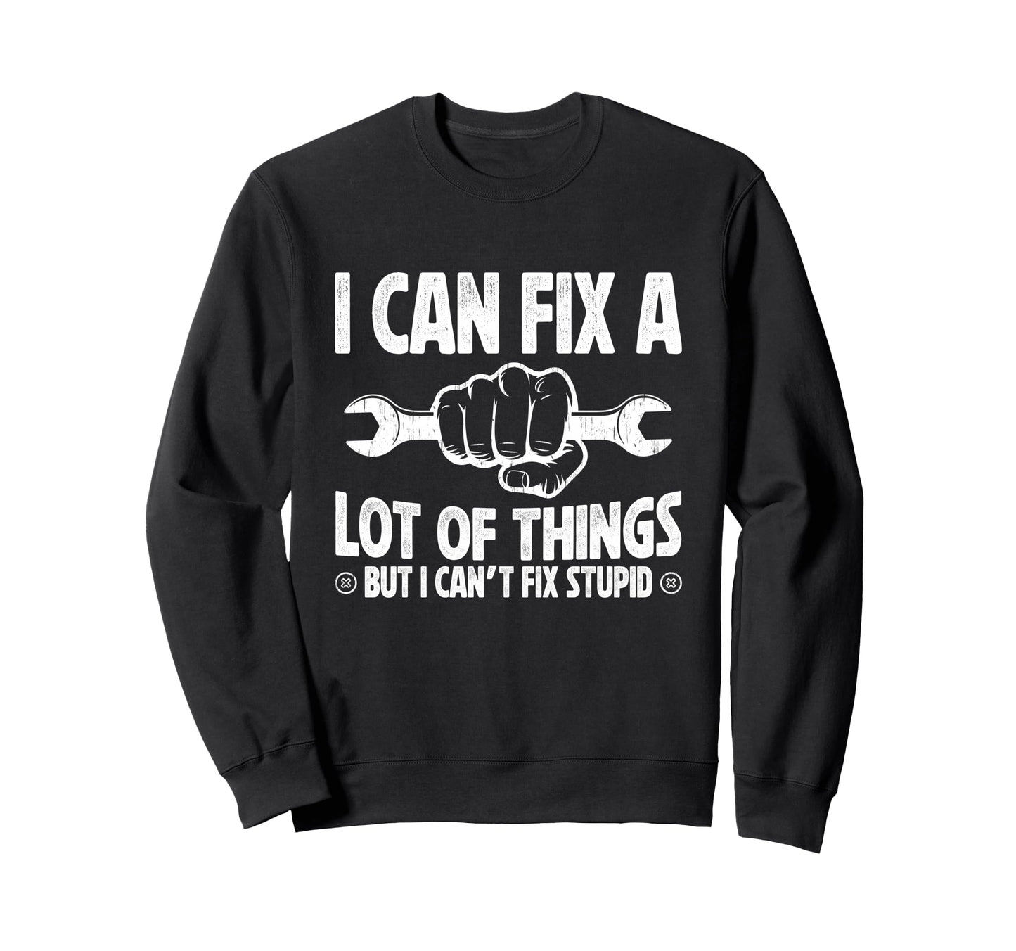 I Can Fix Lot Things But I Cant Sweatshirt - Fun Novelty Design for Adults - T-Shirt, Sweatshirt, Hoodie