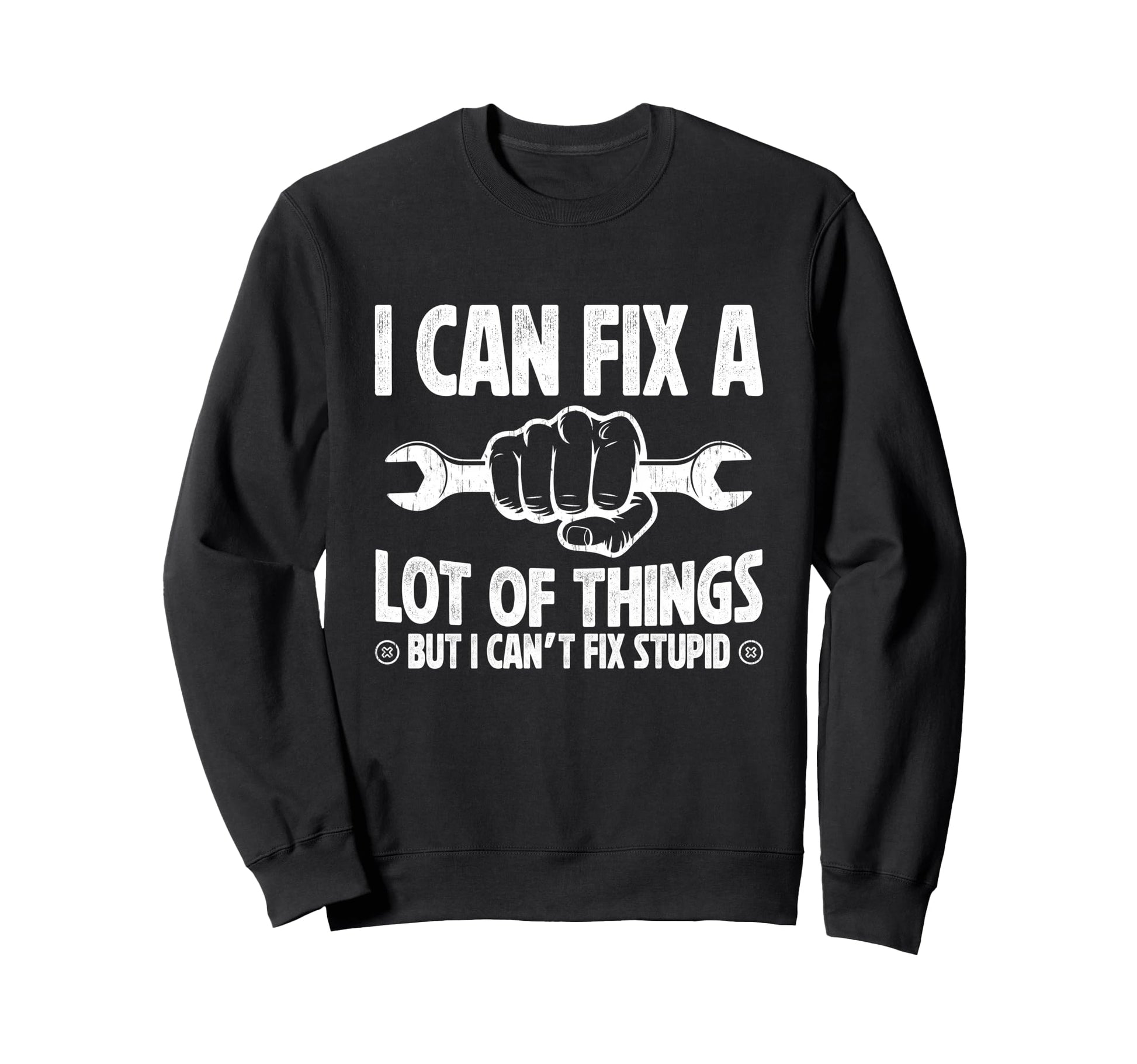 I Can Fix Lot Things But I Cant Sweatshirt - Fun Novelty Design for Adults - T-Shirt, Sweatshirt, Hoodie
