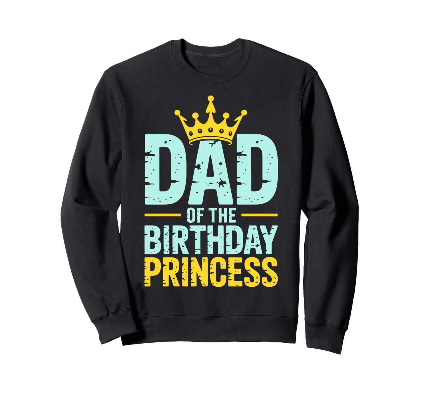 Dad Birthday Princess Family Sweatshirt - Graphic Print for Adults - T-Shirt, Sweatshirt, Hoodie