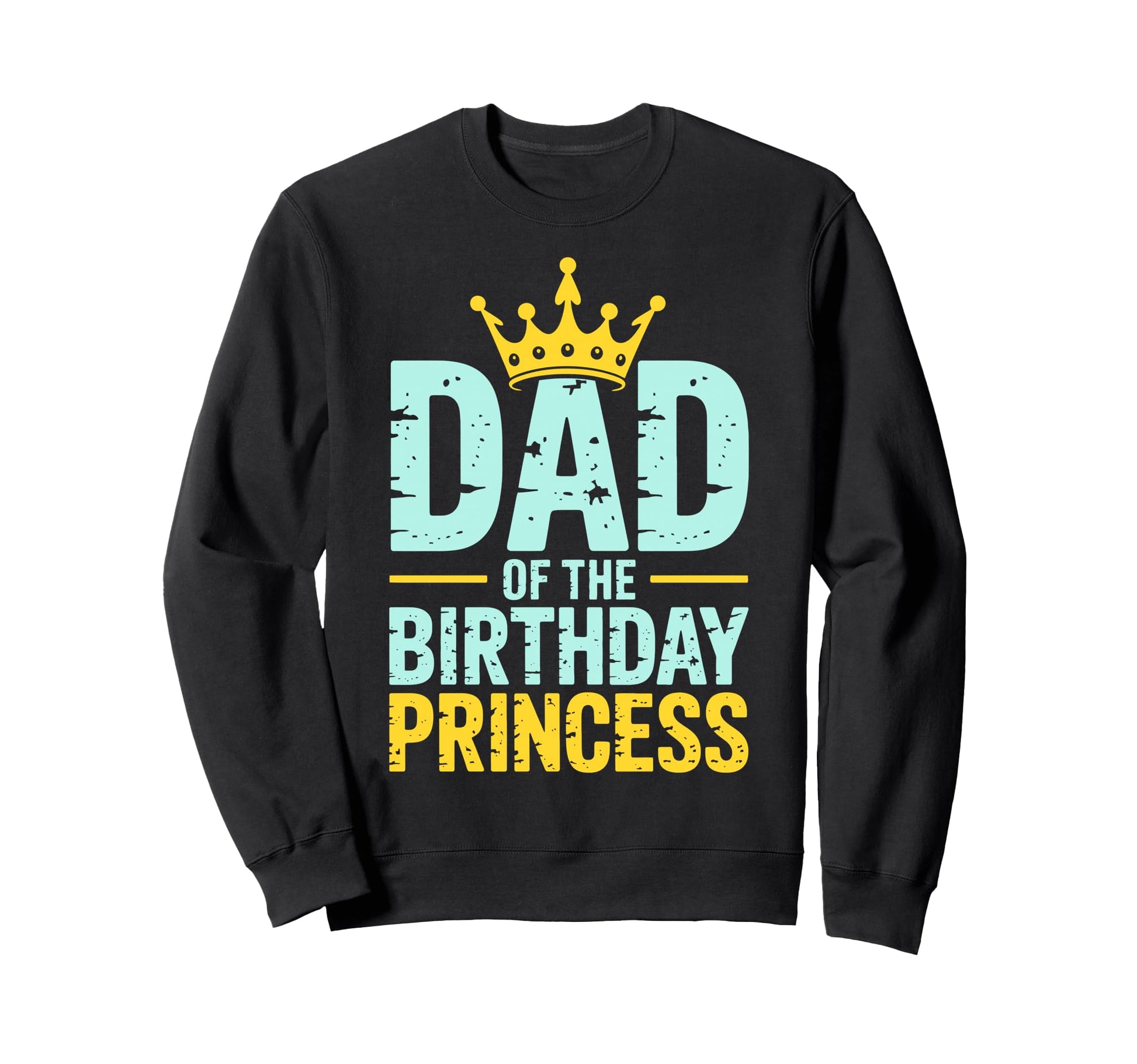 Dad Birthday Princess Family Sweatshirt - Graphic Print for Adults - T-Shirt, Sweatshirt, Hoodie