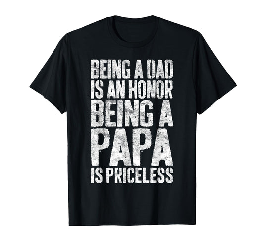 Being Dad Is Honor Being Papa Is T-Shirt - Casual Everyday Wear Unisex - T-Shirt, Sweatshirt, Hoodie