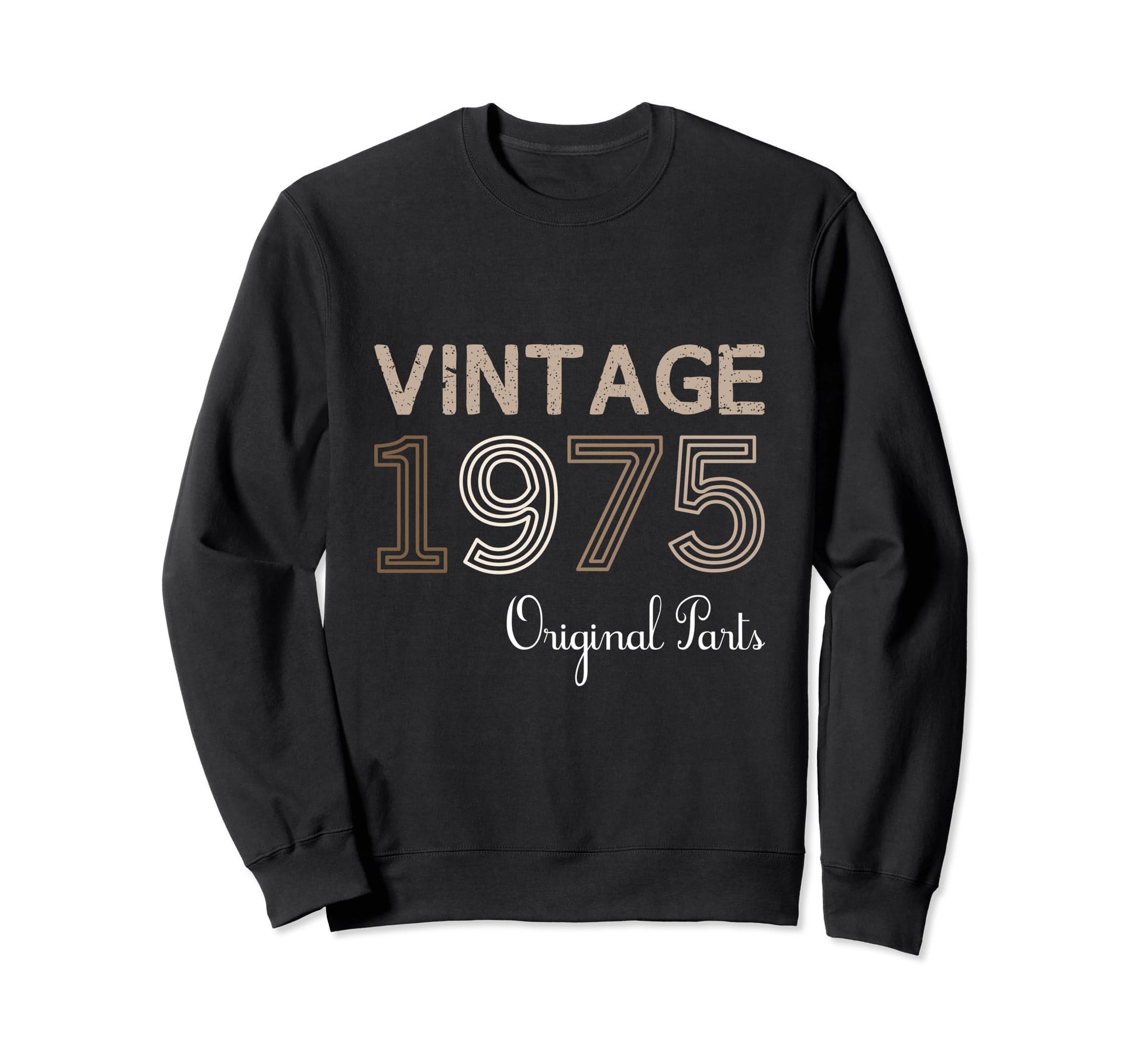 Year 1975 Gift Birthday Mom Dad Sweatshirt - Fun Novelty Design Men Women - T-Shirt, Sweatshirt, Hoodie