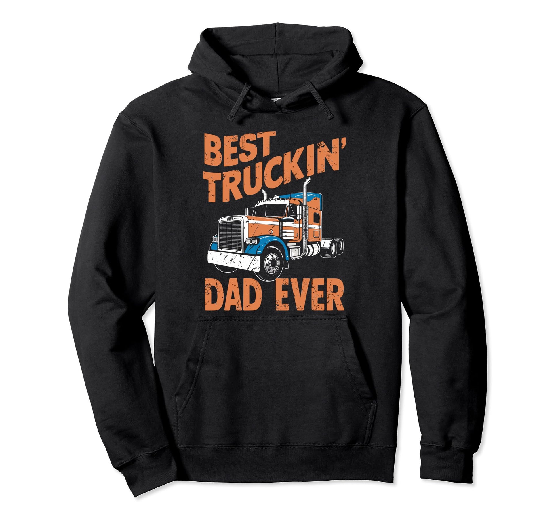 Best Truckin Dad Ever Big Rig Hoodie - Casual Everyday Wear Men Women - T-Shirt, Sweatshirt, Hoodie