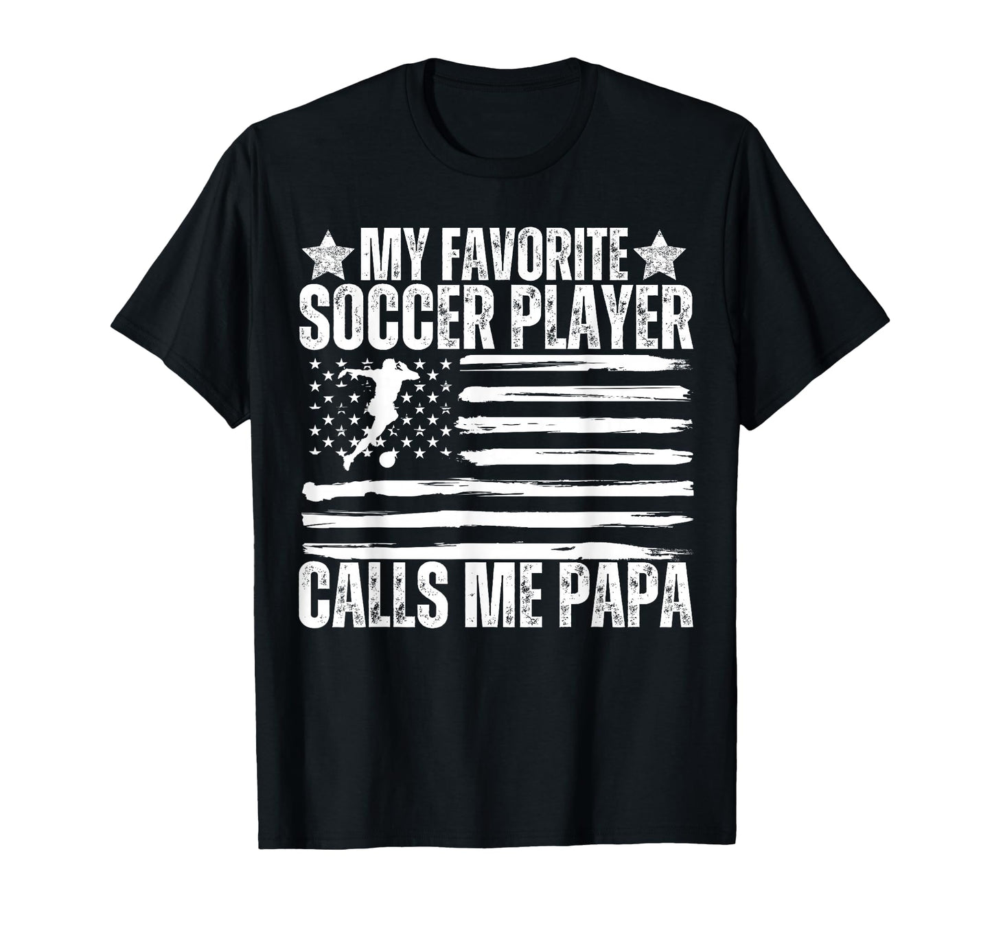 My Favorite Soccer Player Calls Me Papa Dad T-Shirt - Graphic Print Unisex - T-Shirt, Sweatshirt, Hoodie