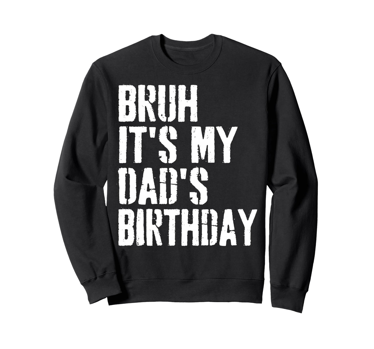 Grunge Bruh Its My Dads Birthday Sweatshirt - Aesthetic Graphic Men Women - T-Shirt, Sweatshirt, Hoodie