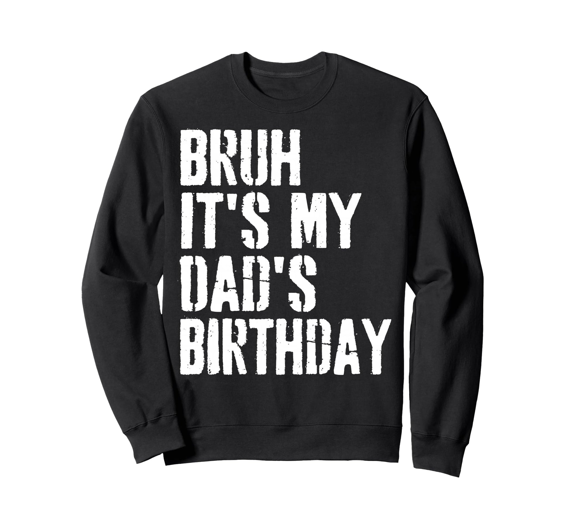 Grunge Bruh Its My Dads Birthday Sweatshirt - Aesthetic Graphic Men Women - T-Shirt, Sweatshirt, Hoodie