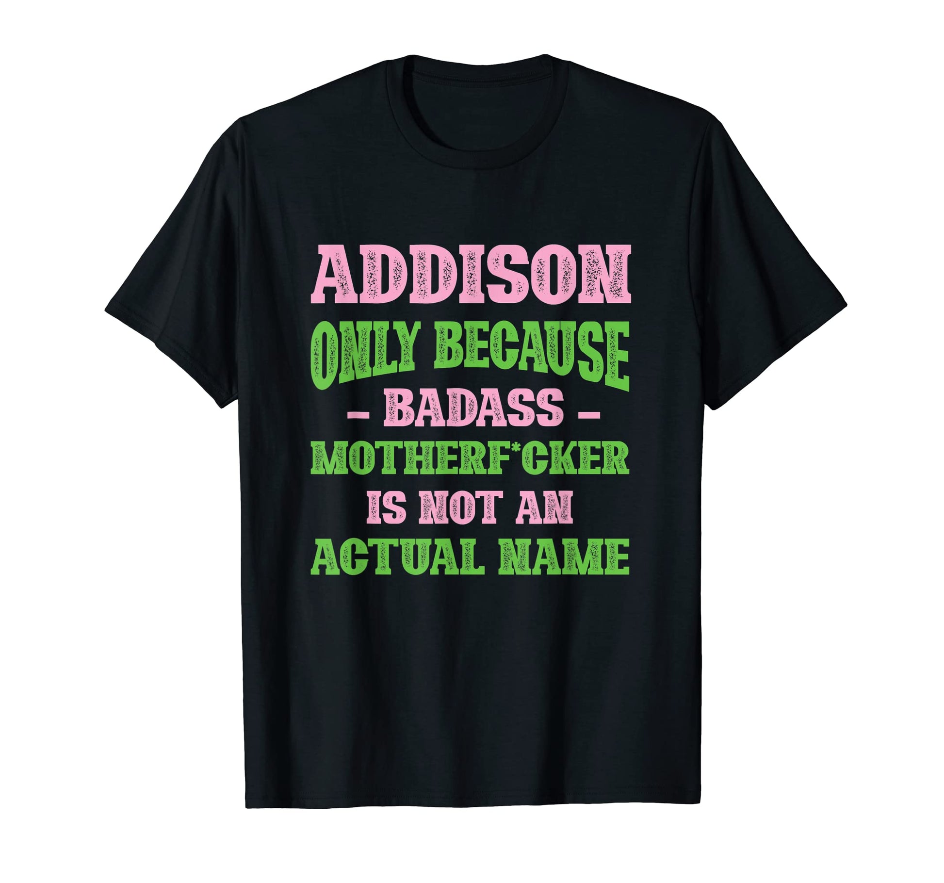 Badass Addison Name Unique Nickname Quirky T-Shirt - Graphic Print Unisex - T-Shirt, Sweatshirt, Hoodie