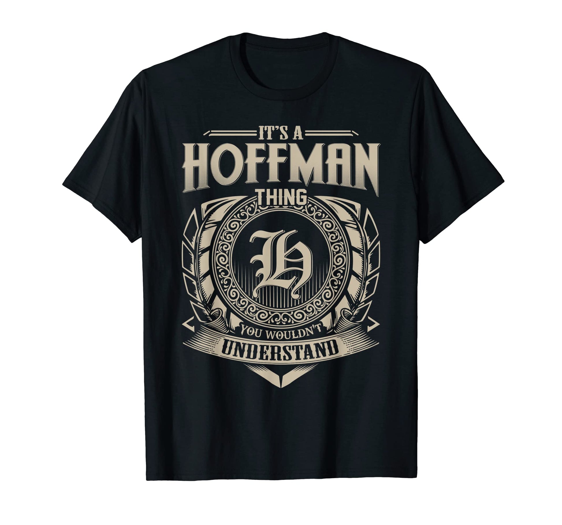 Its Hoffman Thing You Wouldnt T-Shirt - Fun Novelty Design for Adults - T-Shirt, Sweatshirt, Hoodie
