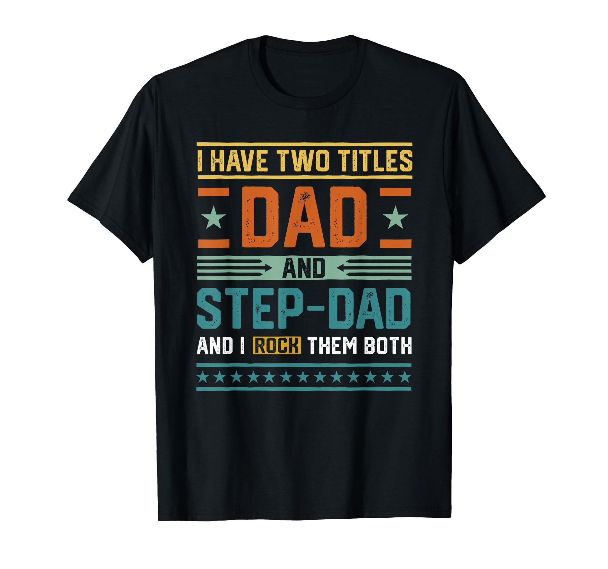 I Have Two Titles Dad Step Dad T-Shirt - Casual Everyday Wear Unisex - T-Shirt, Sweatshirt, Hoodie
