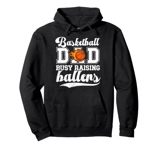 Basketball Dad Busy Raising Ballers Hoodie - Casual Everyday Wear Unisex - T-Shirt, Sweatshirt, Hoodie