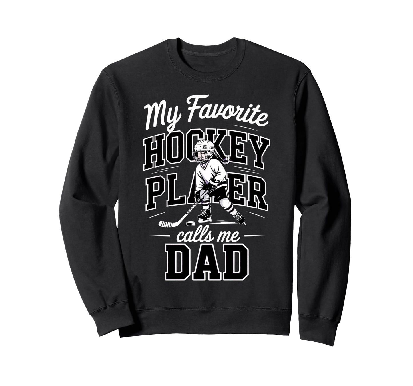 Hockey Dad My Favorite Player Calls Sweatshirt - Trendy Graphic Men Women - T-Shirt, Sweatshirt, Hoodie