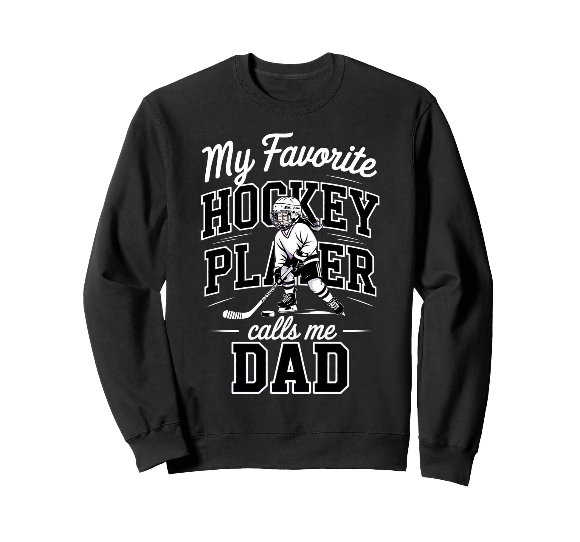 Hockey Dad My Favorite Player Calls Sweatshirt - Trendy Graphic Men Women - T-Shirt, Sweatshirt, Hoodie