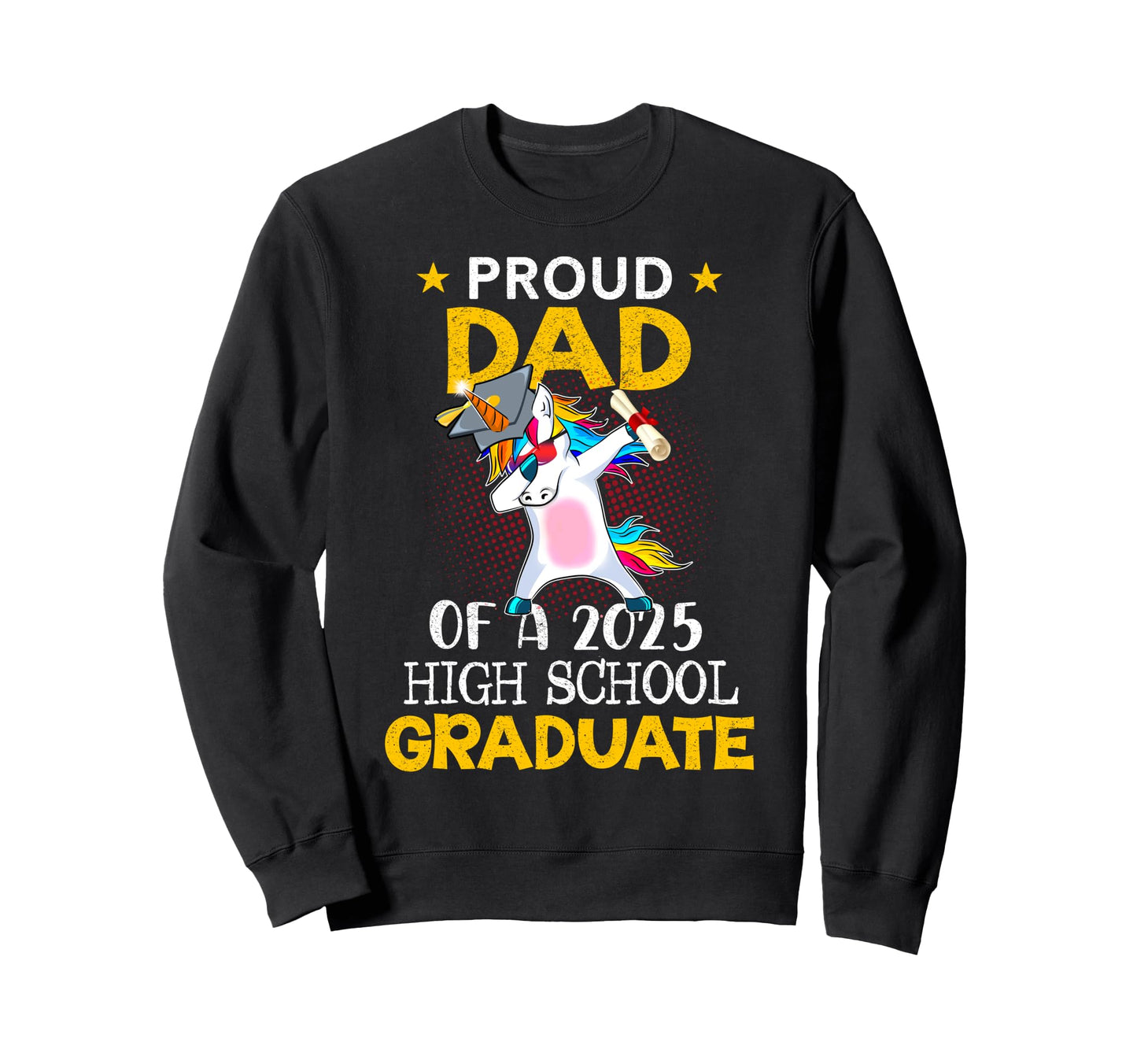 Proud Dad 2025 High School Graduate Sweatshirt - Graphic Print Unisex - T-Shirt, Sweatshirt, Hoodie