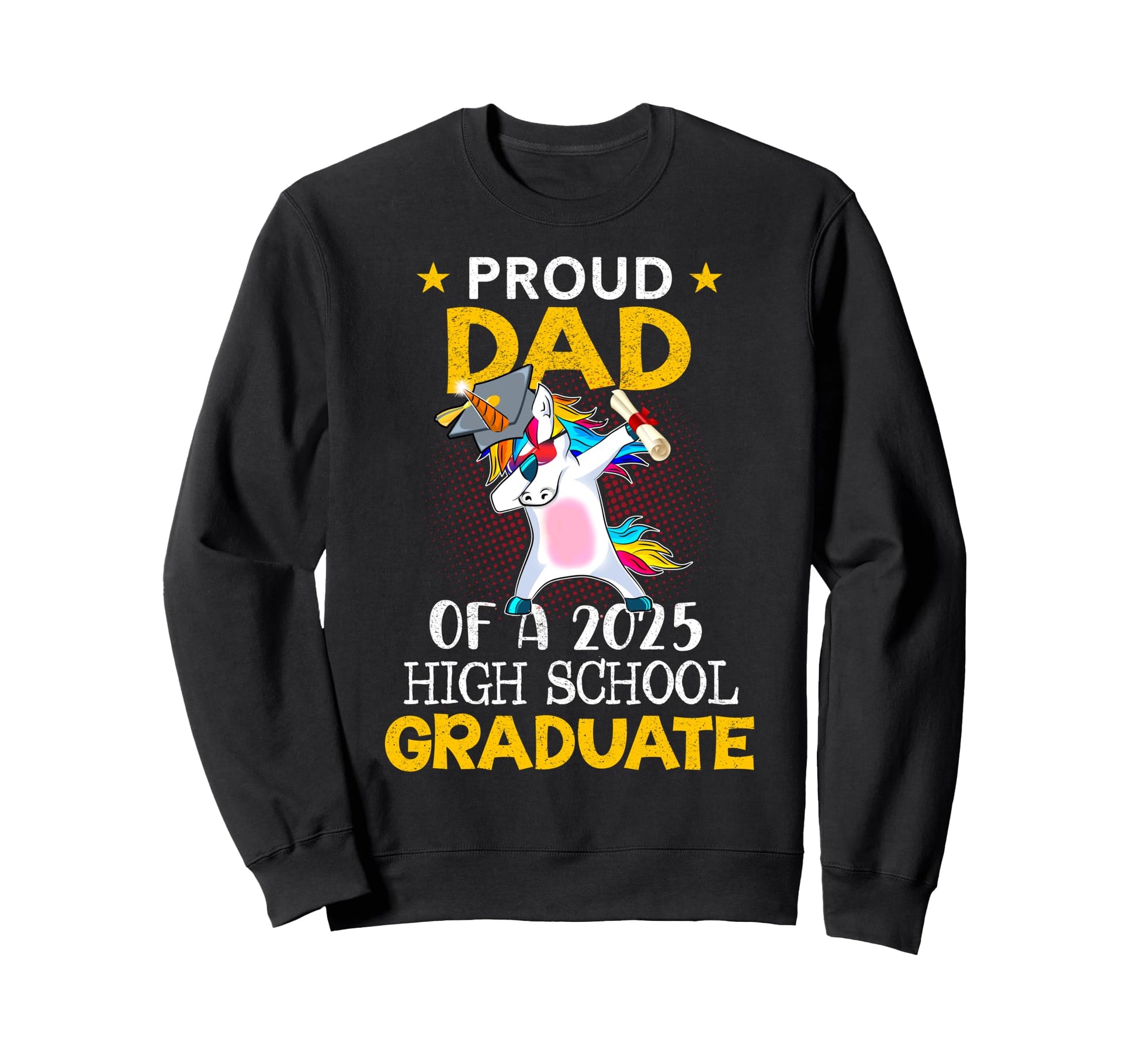 Proud Dad 2025 High School Graduate Sweatshirt - Graphic Print Unisex - T-Shirt, Sweatshirt, Hoodie