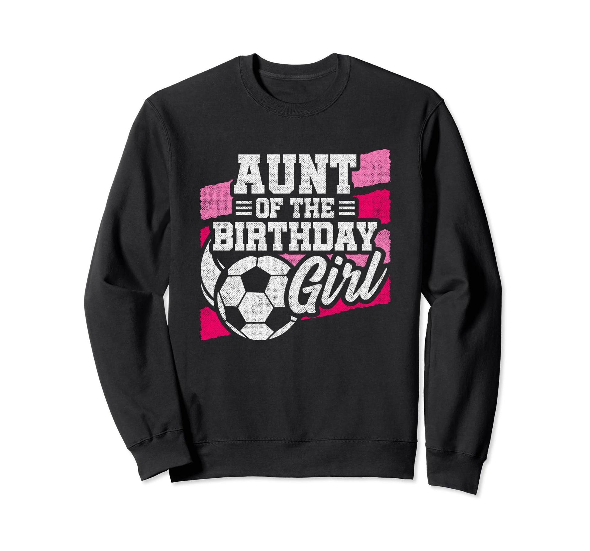 Birthday Aunt Soccer Birthday Soccer Sweatshirt - Streetwear Style Unisex - T-Shirt, Sweatshirt, Hoodie