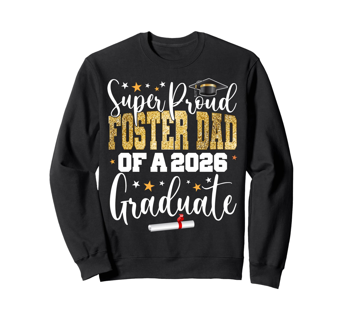 Proud Foster Dad Class 2026 Graduate Sweatshirt - Trendy Graphic Unisex - T-Shirt, Sweatshirt, Hoodie