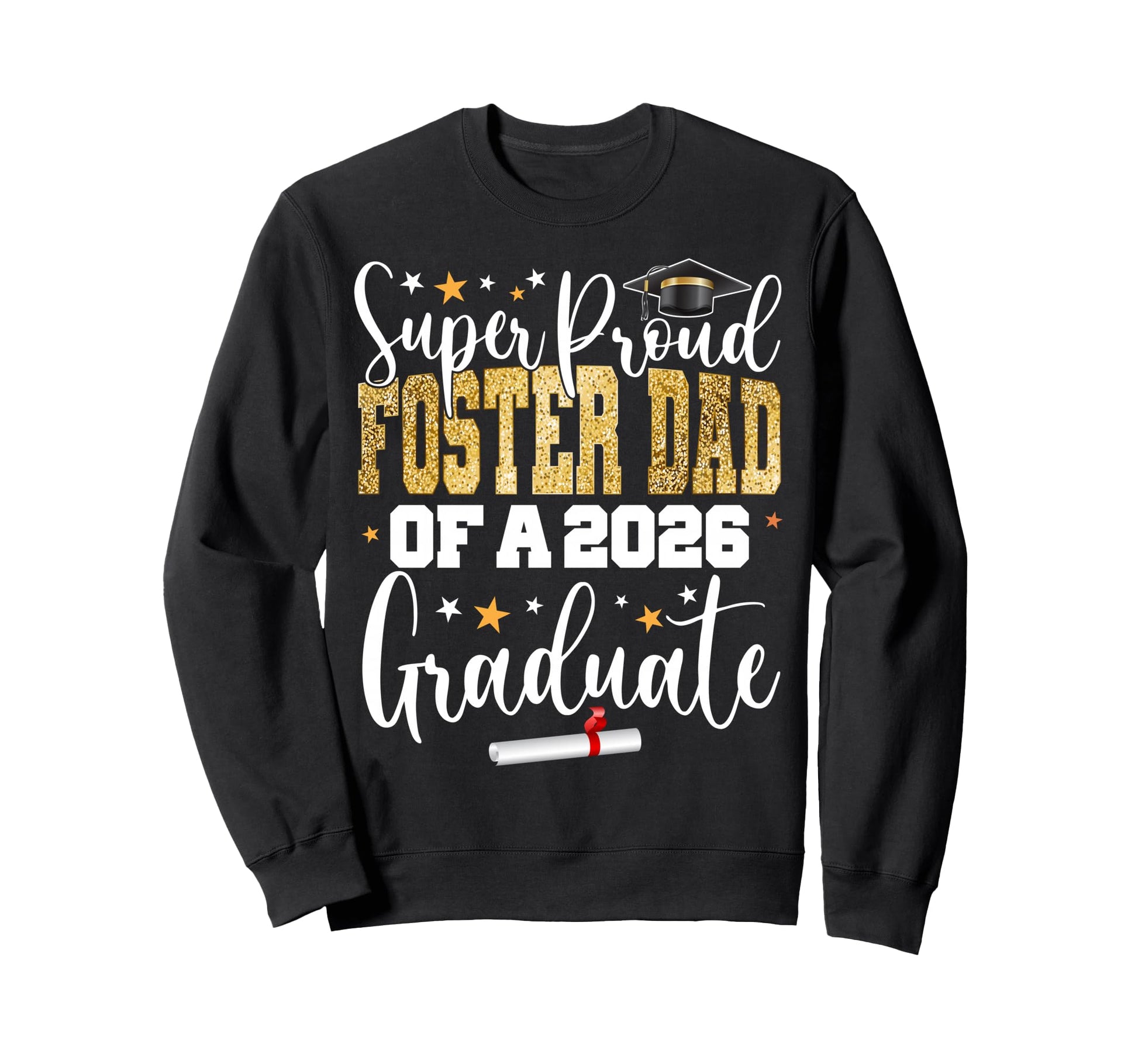 Proud Foster Dad Class 2026 Graduate Sweatshirt - Trendy Graphic Unisex - T-Shirt, Sweatshirt, Hoodie