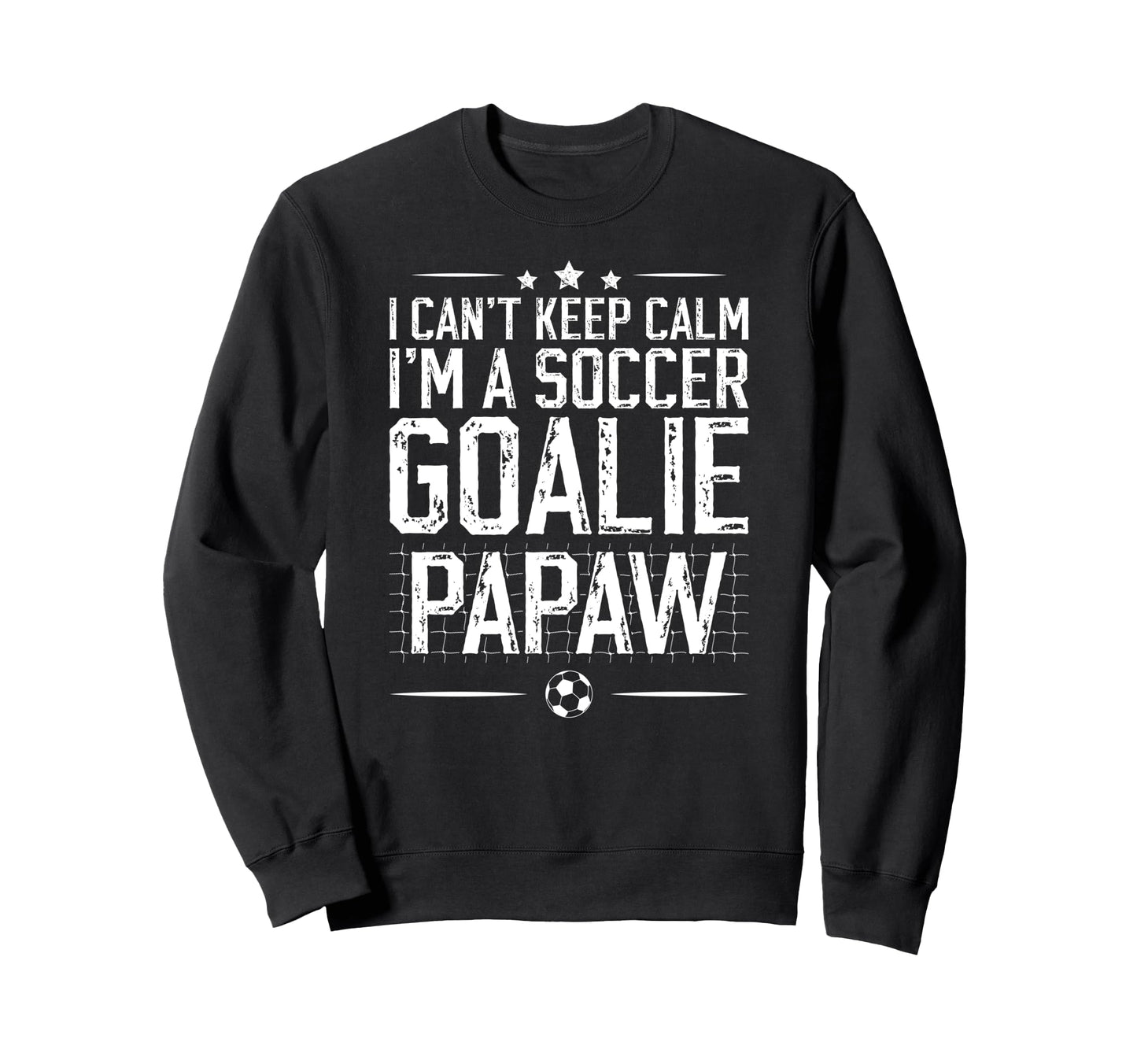 Im Soccer Goalie Papaw Soccer Sweatshirt - Fun Novelty Design Men Women - T-Shirt, Sweatshirt, Hoodie