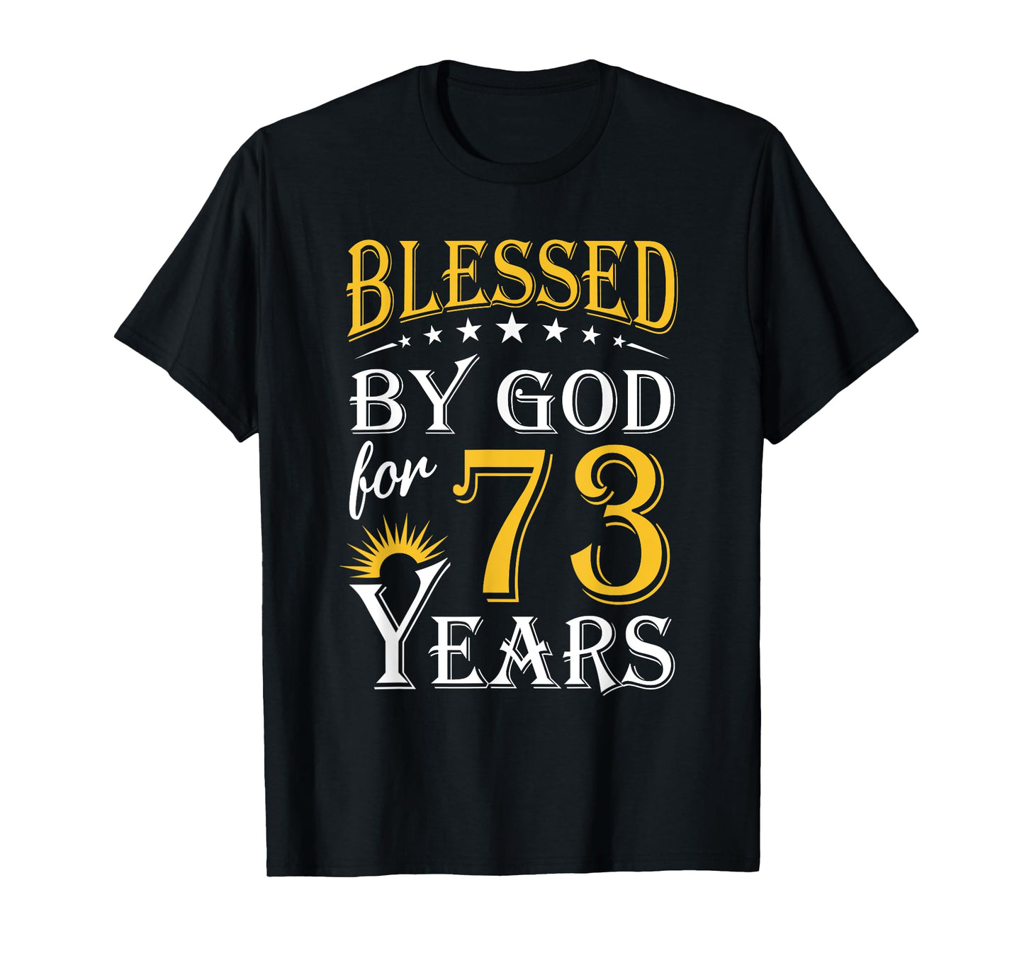 Blessed God 73 Years Happy 73Th Birthday T-Shirt - Streetwear Style Unisex - T-Shirt, Sweatshirt, Hoodie