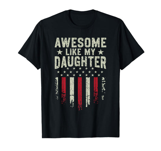Awesome Like My Daughter Funny Dad T-Shirt - Novelty Apparel Unisex - T-Shirt, Sweatshirt, Hoodie