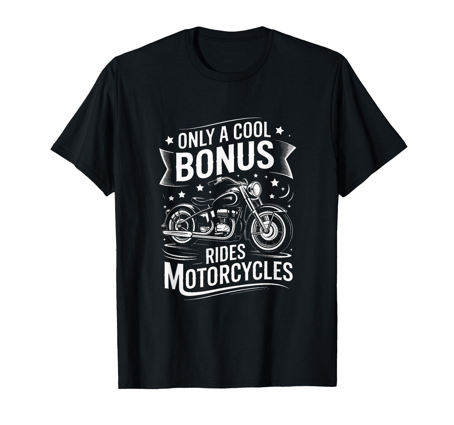 Only Bonus Rides Motorcycles T-Shirt - Casual Everyday Wear Men Women - T-Shirt, Sweatshirt, Hoodie