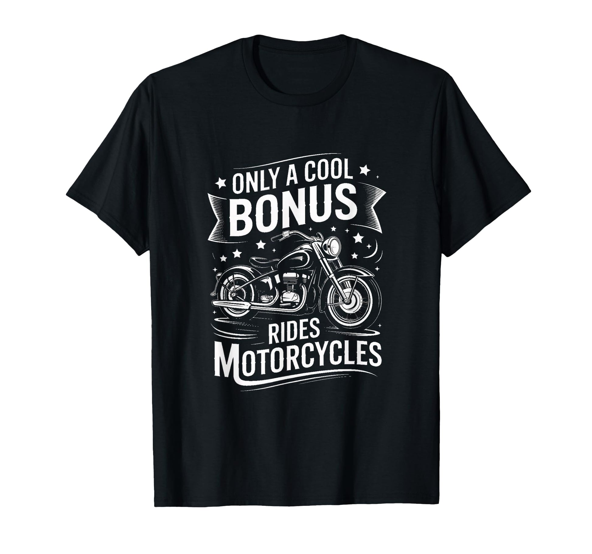 Only Bonus Rides Motorcycles T-Shirt - Casual Everyday Wear Men Women - T-Shirt, Sweatshirt, Hoodie