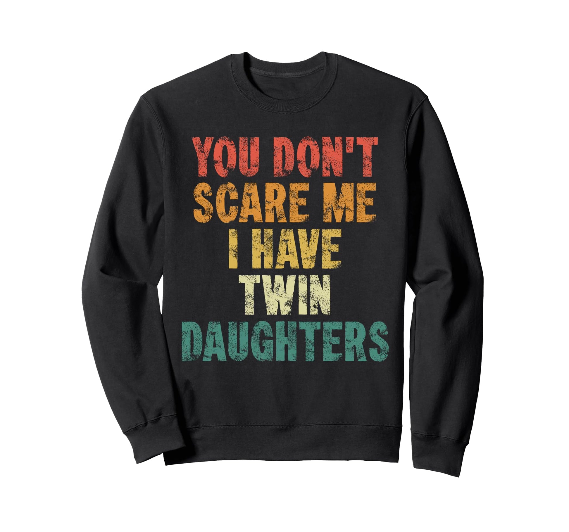 Twin Dad You Dont Scare Me I Sweatshirt - Casual Everyday Wear Men Women - T-Shirt, Sweatshirt, Hoodie