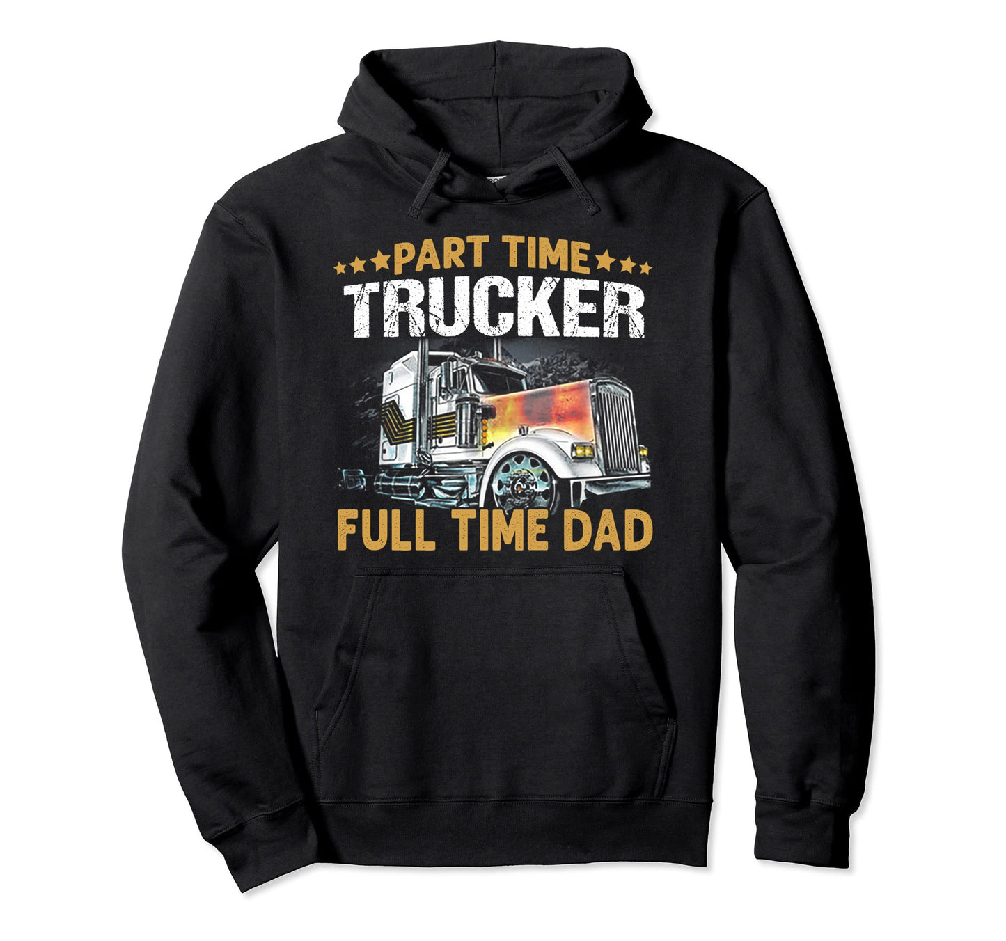 Funny Part Time Trucker Full Time Dad Hoodie - Aesthetic Graphic Men Women - T-Shirt, Sweatshirt, Hoodie