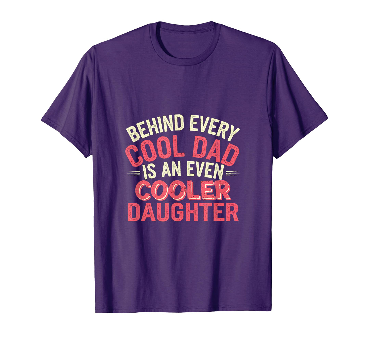 Behind Every Dad Is Even Cooler Daughter T-Shirt - Unique Graphic Unisex - T-Shirt, Sweatshirt, Hoodie