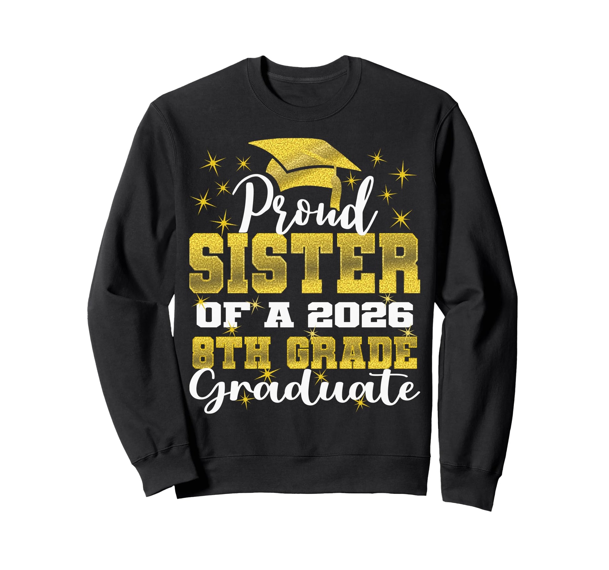 Proud Sister 8Th Grade Graduate Sweatshirt - Custom Art Print for Adults - T-Shirt, Sweatshirt, Hoodie