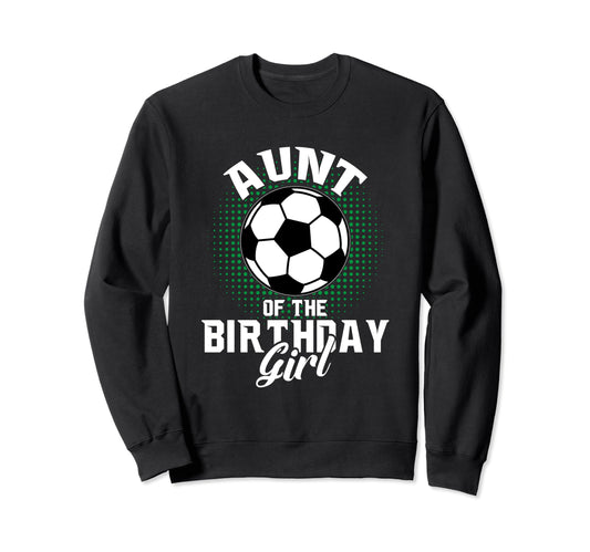 Aunt Birthday Soccer Lover Gifts Sweatshirt - Novelty Apparel Men Women - T-Shirt, Sweatshirt, Hoodie