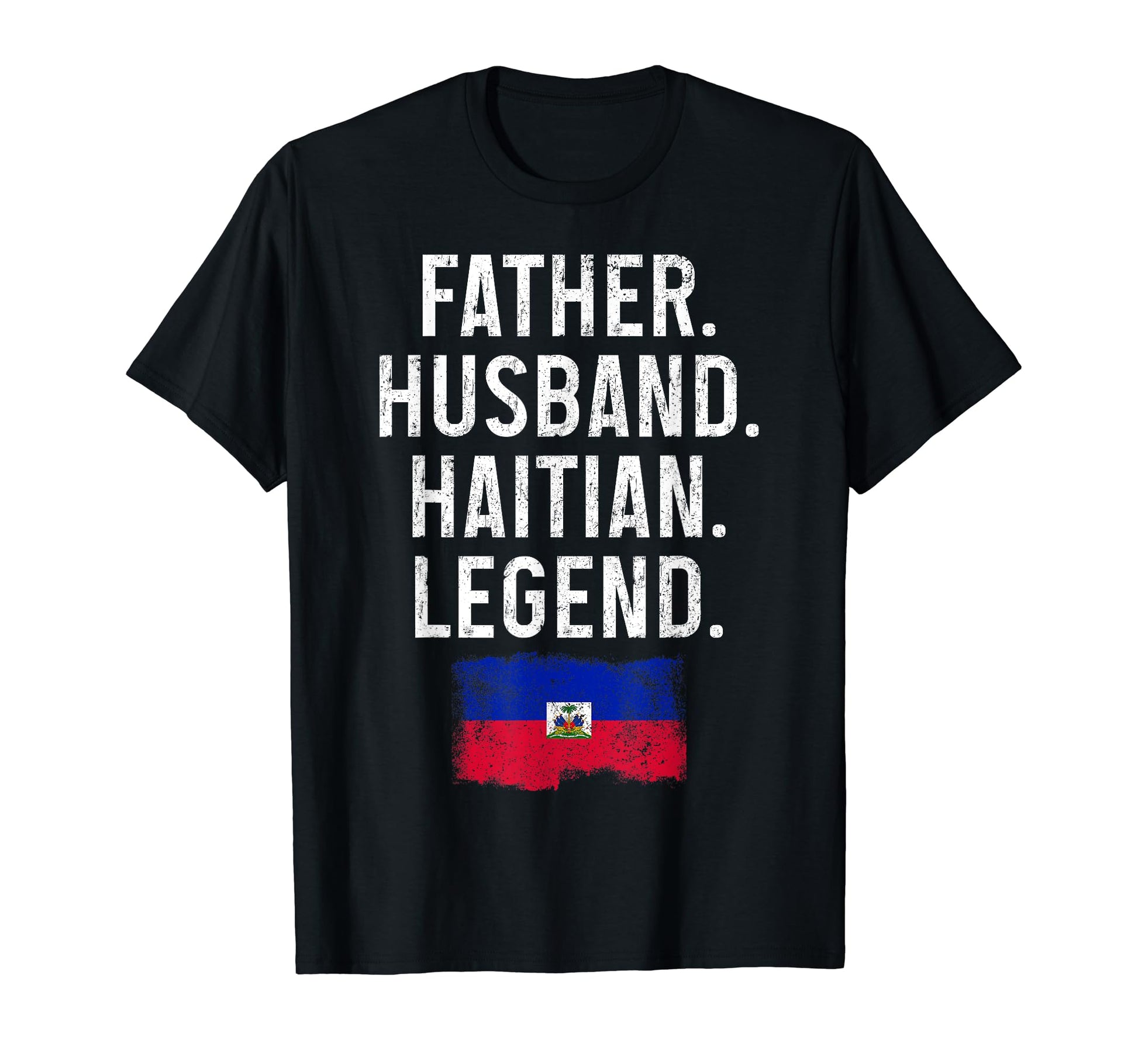 Father Husband Haitian Legend Dad T-Shirt - Fun Novelty Design Unisex - T-Shirt, Sweatshirt, Hoodie