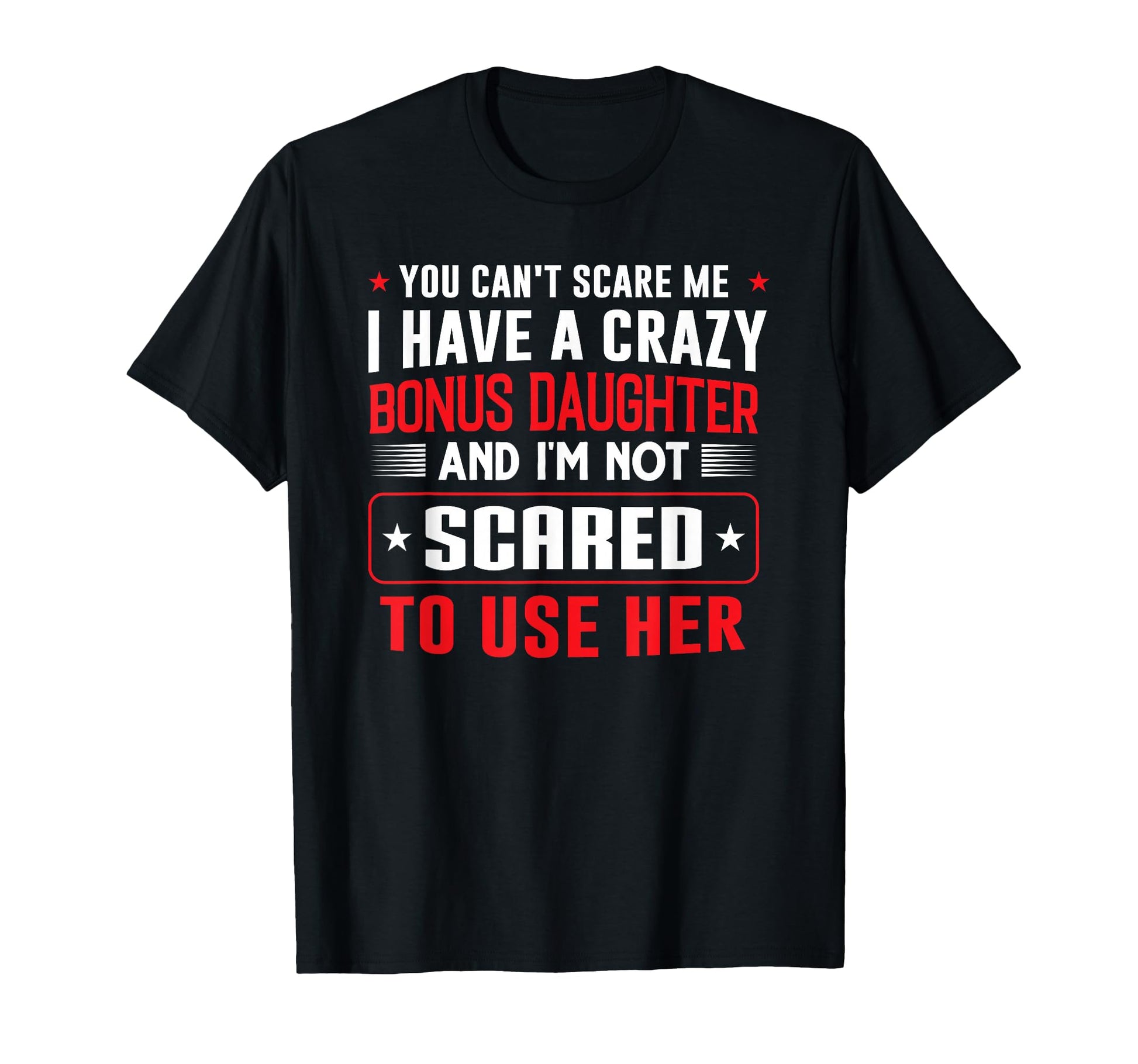 You Cant Scare Me I Have Bonus Daughter T-Shirt - Aesthetic Graphic Unisex - T-Shirt, Sweatshirt, Hoodie
