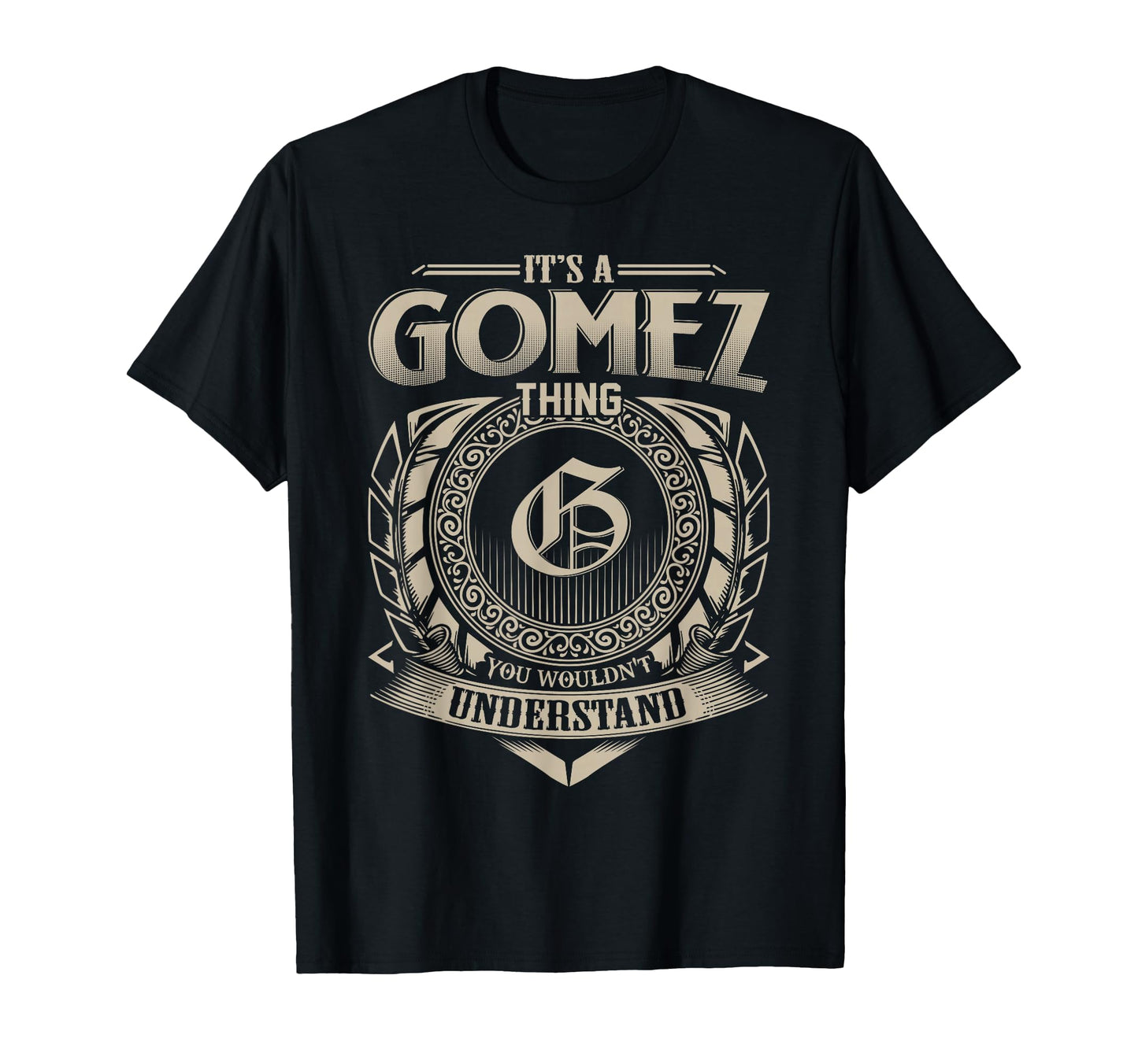Its Gomez Thing You Wouldnt Understand T-Shirt - Novelty Apparel Unisex - T-Shirt, Sweatshirt, Hoodie