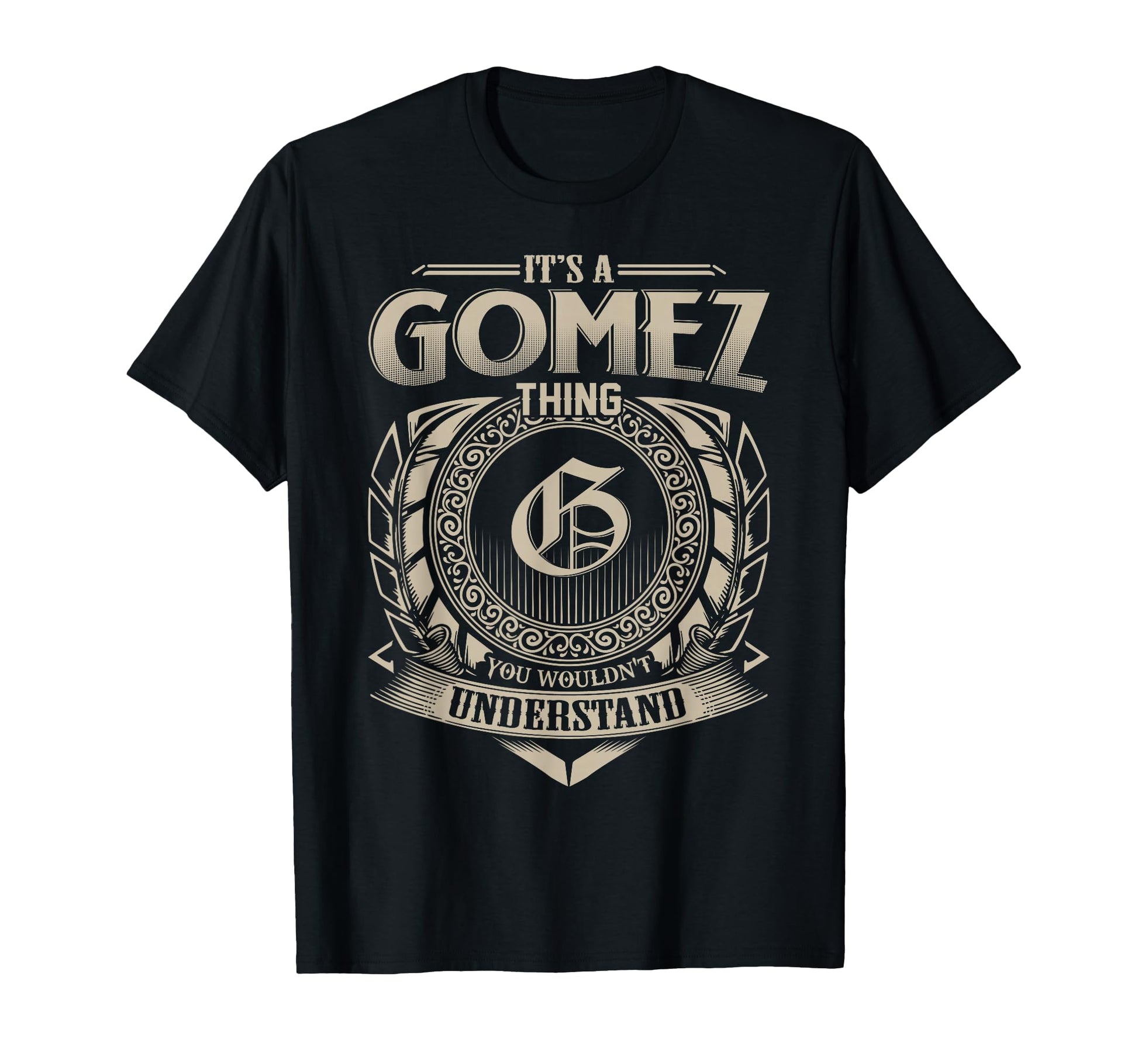 Its Gomez Thing You Wouldnt Understand T-Shirt - Novelty Apparel Unisex - T-Shirt, Sweatshirt, Hoodie