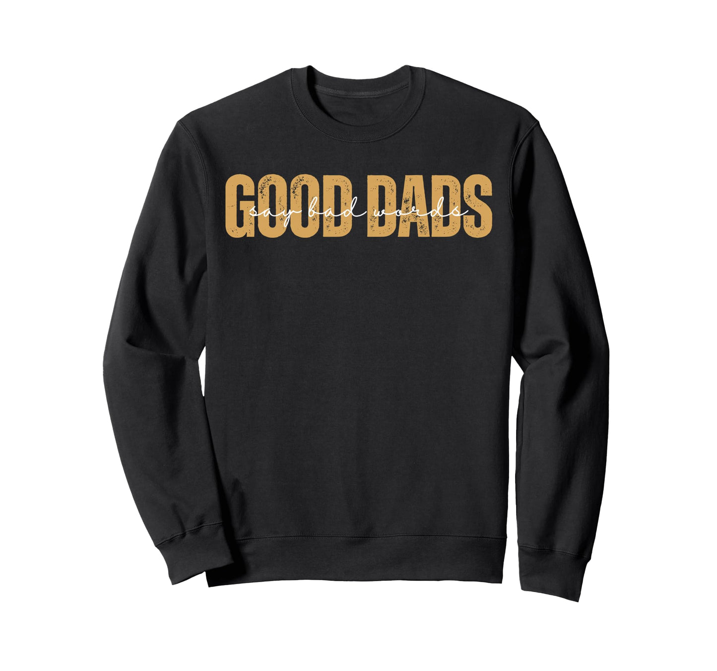Good Dads Say Bad Words Funny Sweatshirt - Minimalist Print for Adults - T-Shirt, Sweatshirt, Hoodie