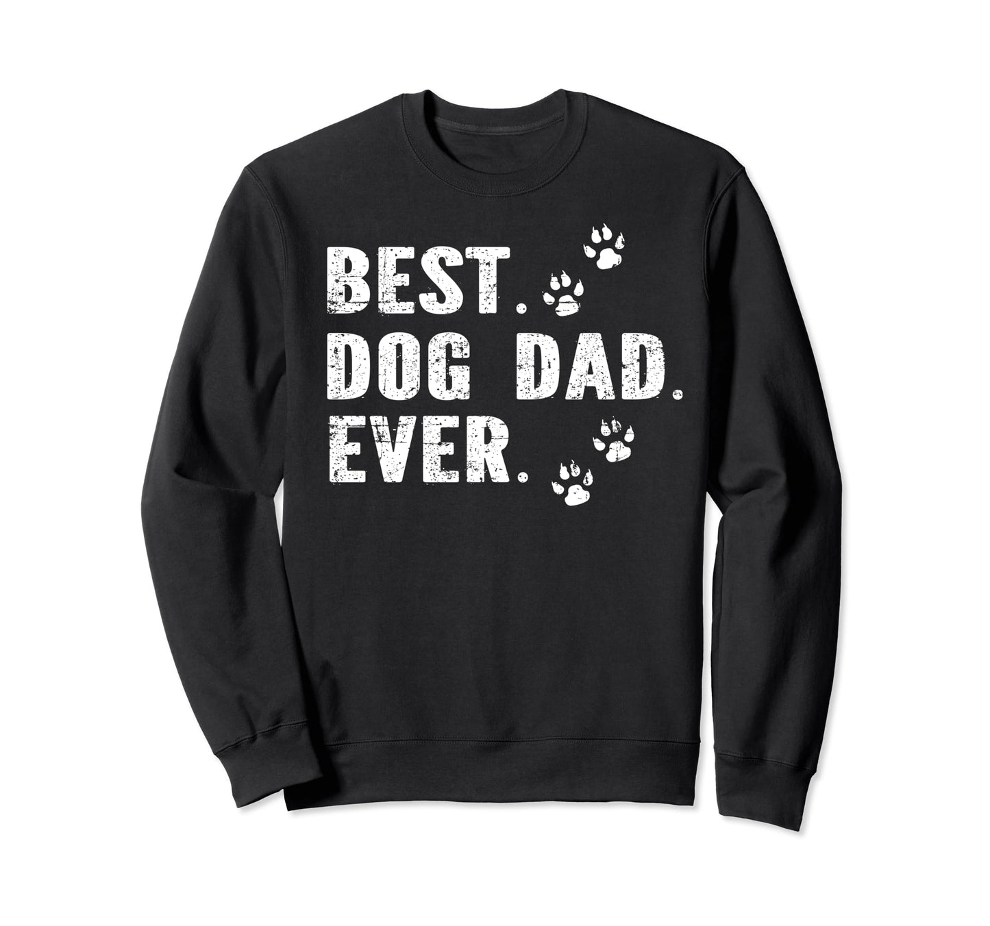 Best Dog Dad Ever Fathers Day Sweatshirt - Novelty Apparel Men Women - T-Shirt, Sweatshirt, Hoodie