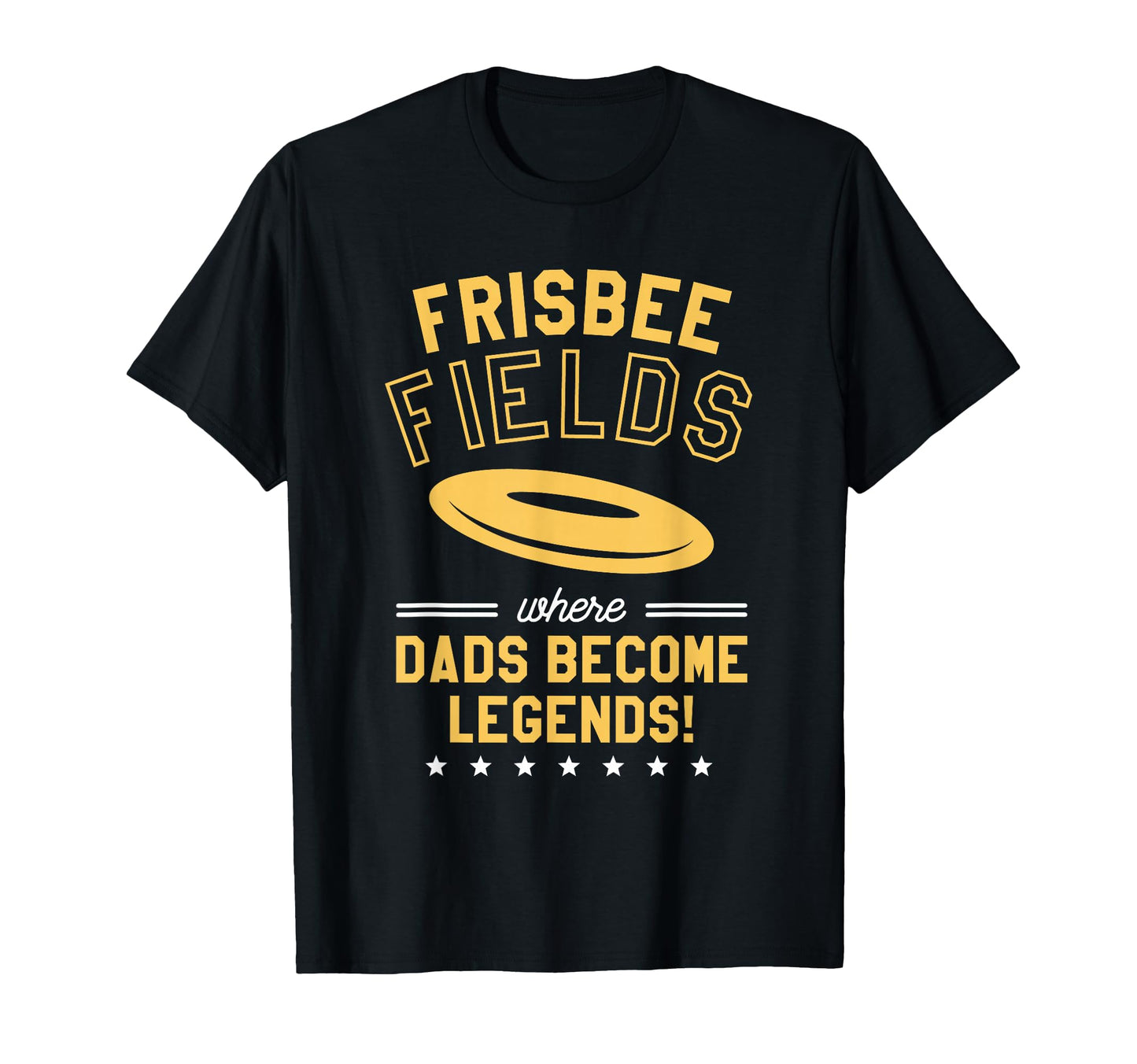 Frisbee Fields Where Dads Become T-Shirt - Novelty Apparel Men Women - T-Shirt, Sweatshirt, Hoodie