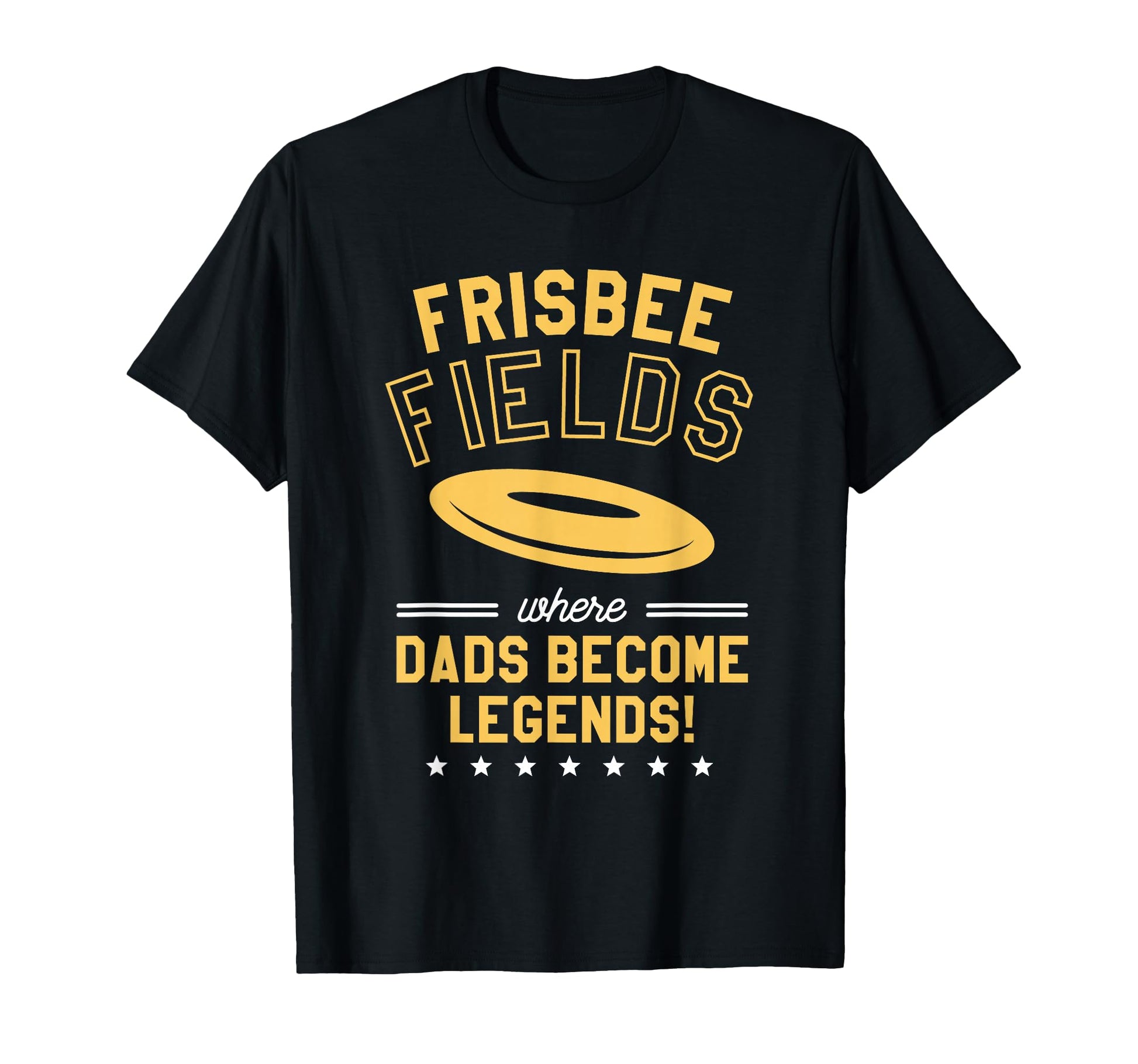 Frisbee Fields Where Dads Become T-Shirt - Novelty Apparel Men Women - T-Shirt, Sweatshirt, Hoodie