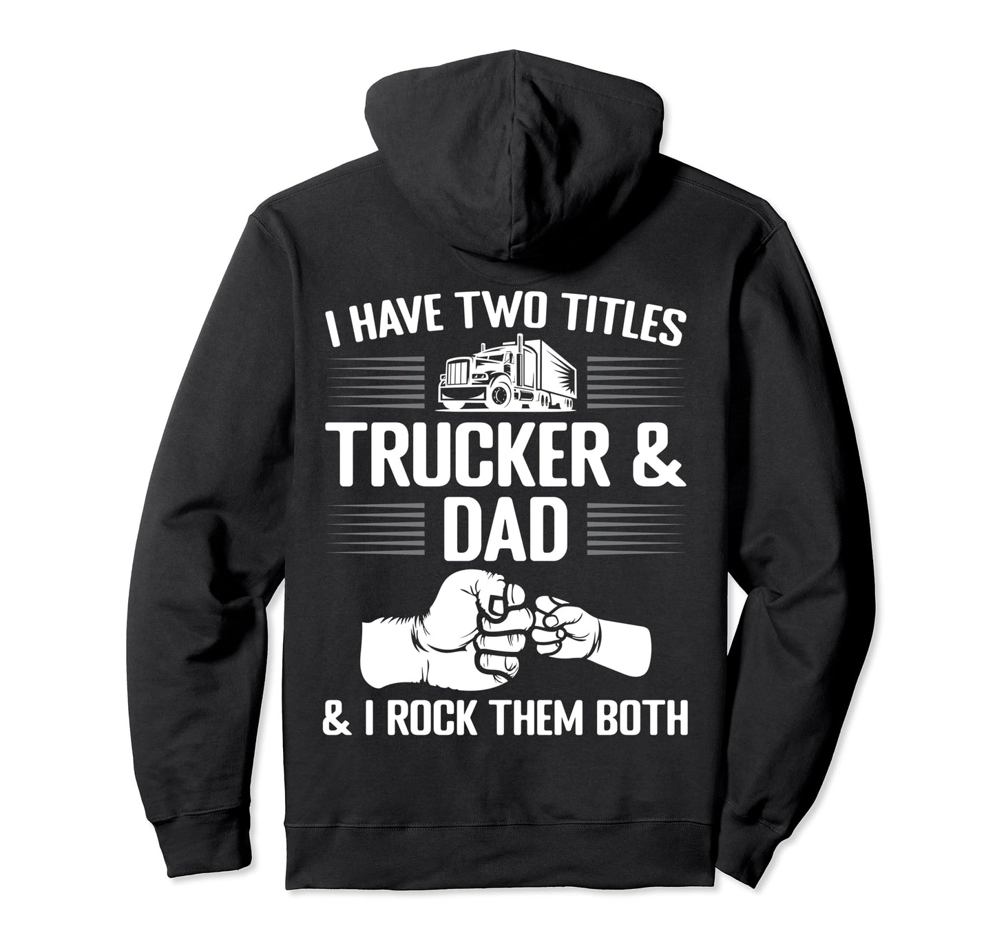 I Have Two Titles Trucker And Dad I Rock Hoodie - Unique Graphic Men Women - T-Shirt, Sweatshirt, Hoodie