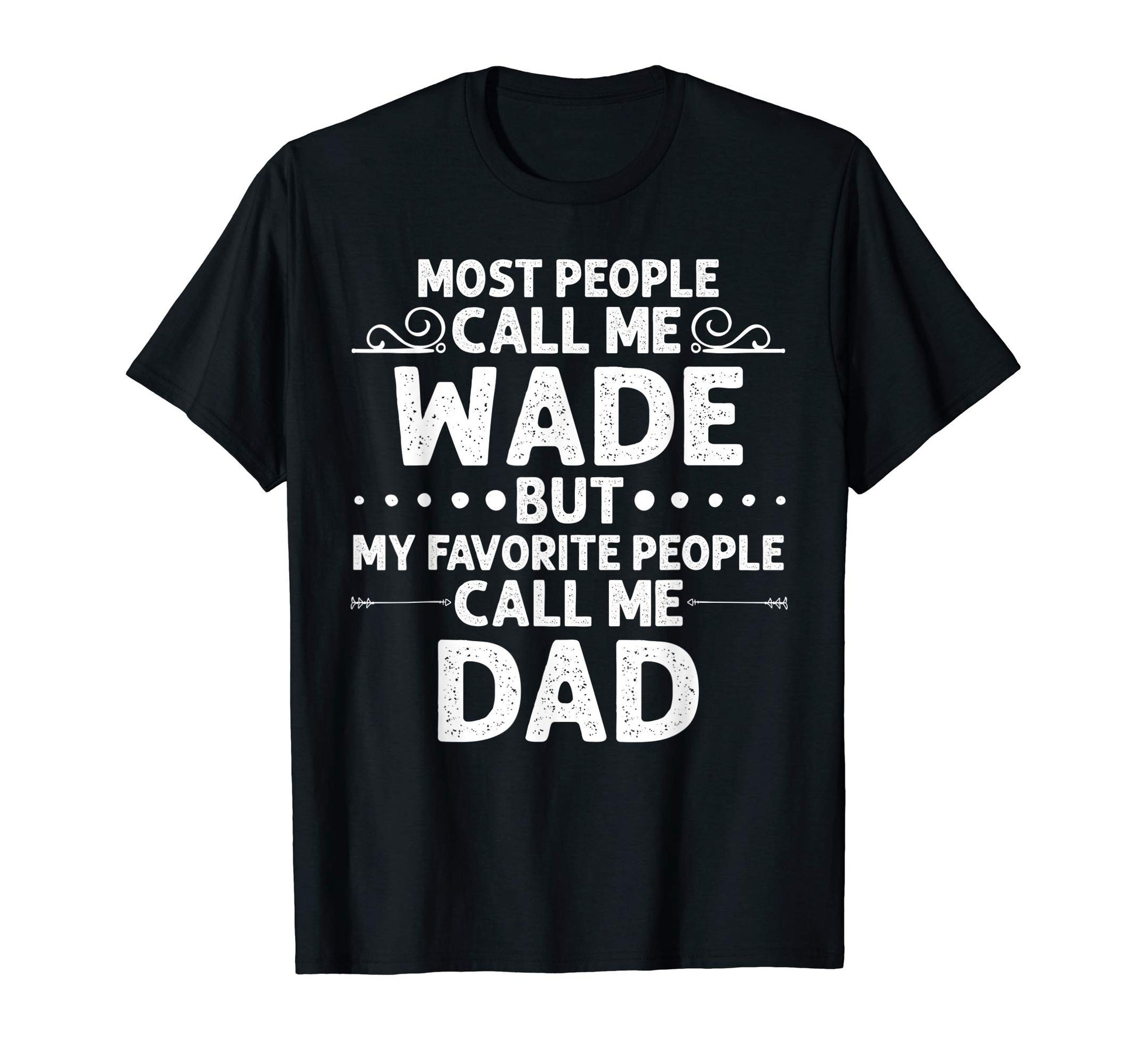 Wade Gift Name Funny Fathers Day T-Shirt - Minimalist Print for Adults - T-Shirt, Sweatshirt, Hoodie