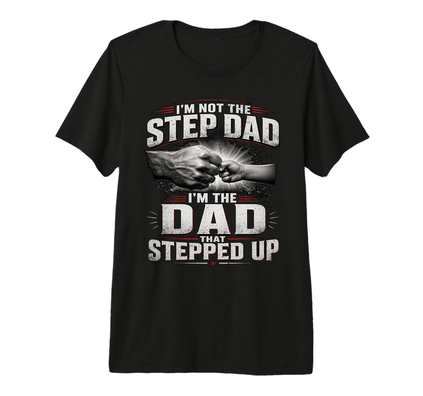 Im Not Step Dad Im Dad That T-Shirt - Casual Everyday Wear for Adults - T-Shirt, Sweatshirt, Hoodie