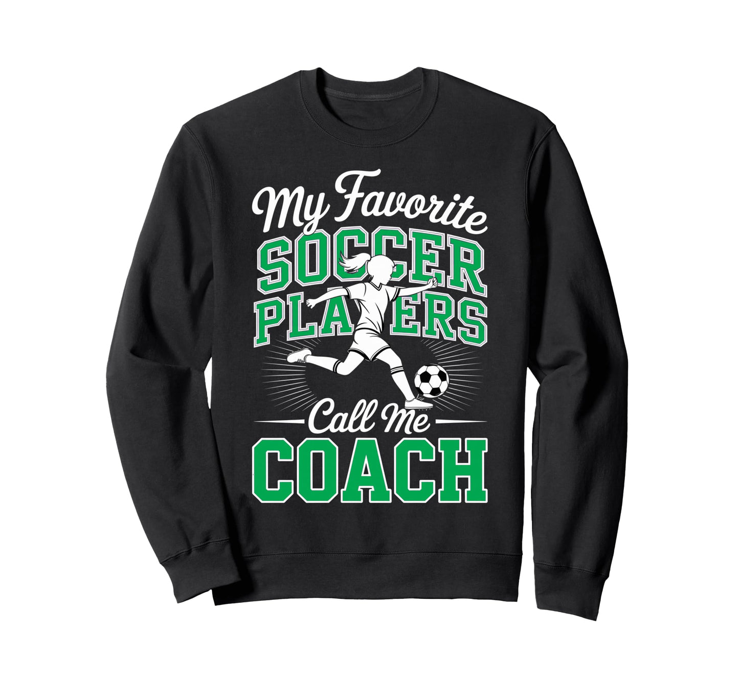 Soccer Coach My Favorite Soccer Sweatshirt - Graphic Print Men Women - T-Shirt, Sweatshirt, Hoodie