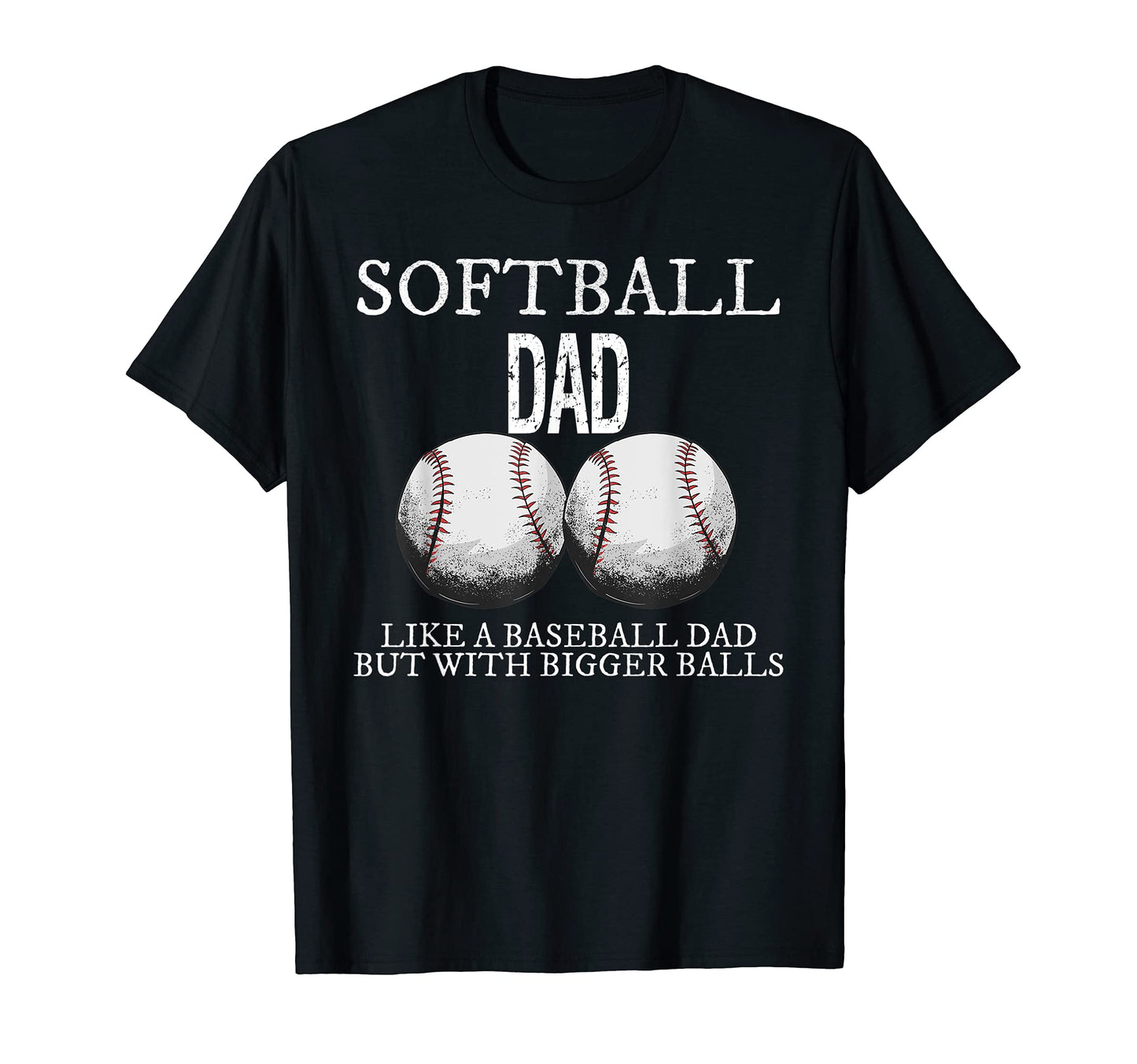 Softball Dad Like Baseball But Bigger T-Shirt - Streetwear Style Men Women - T-Shirt, Sweatshirt, Hoodie