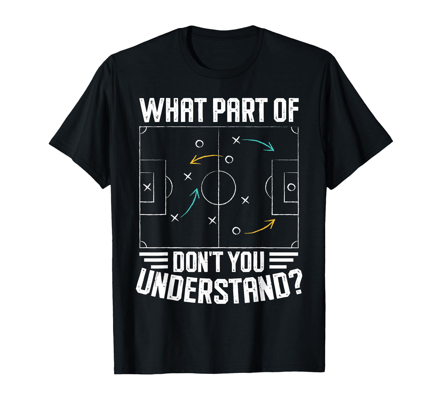 What Part Soccer Dont You T-Shirt - Casual Everyday Wear Men Women - T-Shirt, Sweatshirt, Hoodie