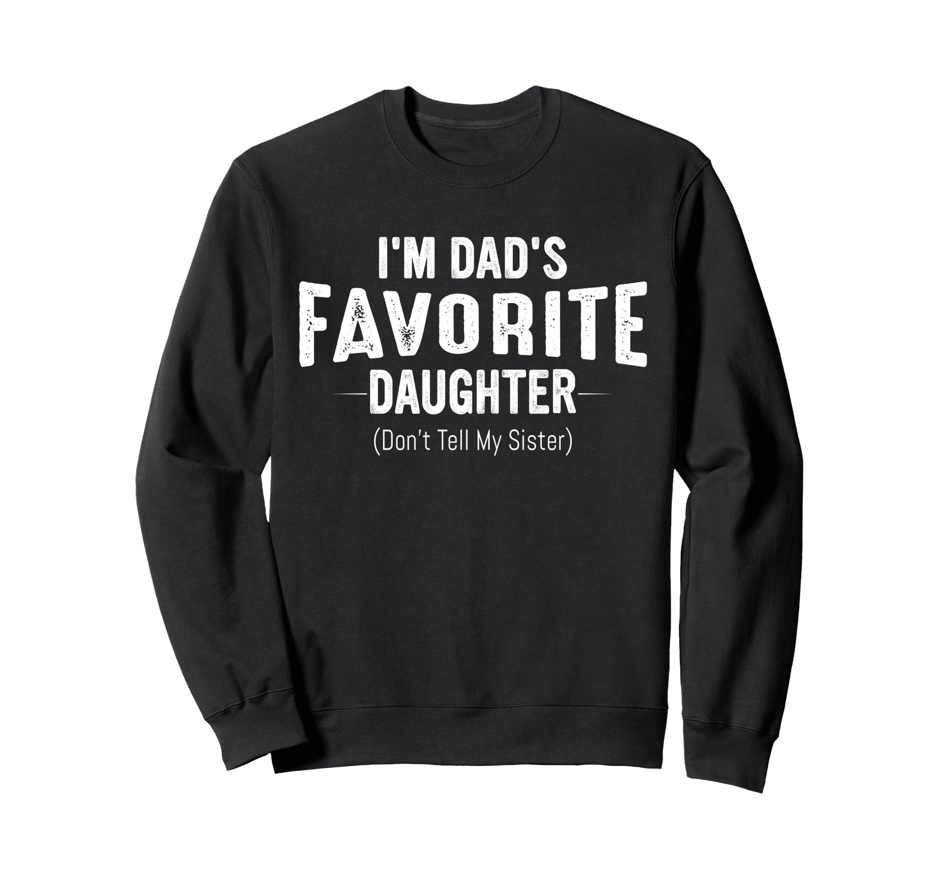 Im Dads Favorite Daughter Funny Family Sweatshirt - Graphic Print Men Women - T-Shirt, Sweatshirt, Hoodie