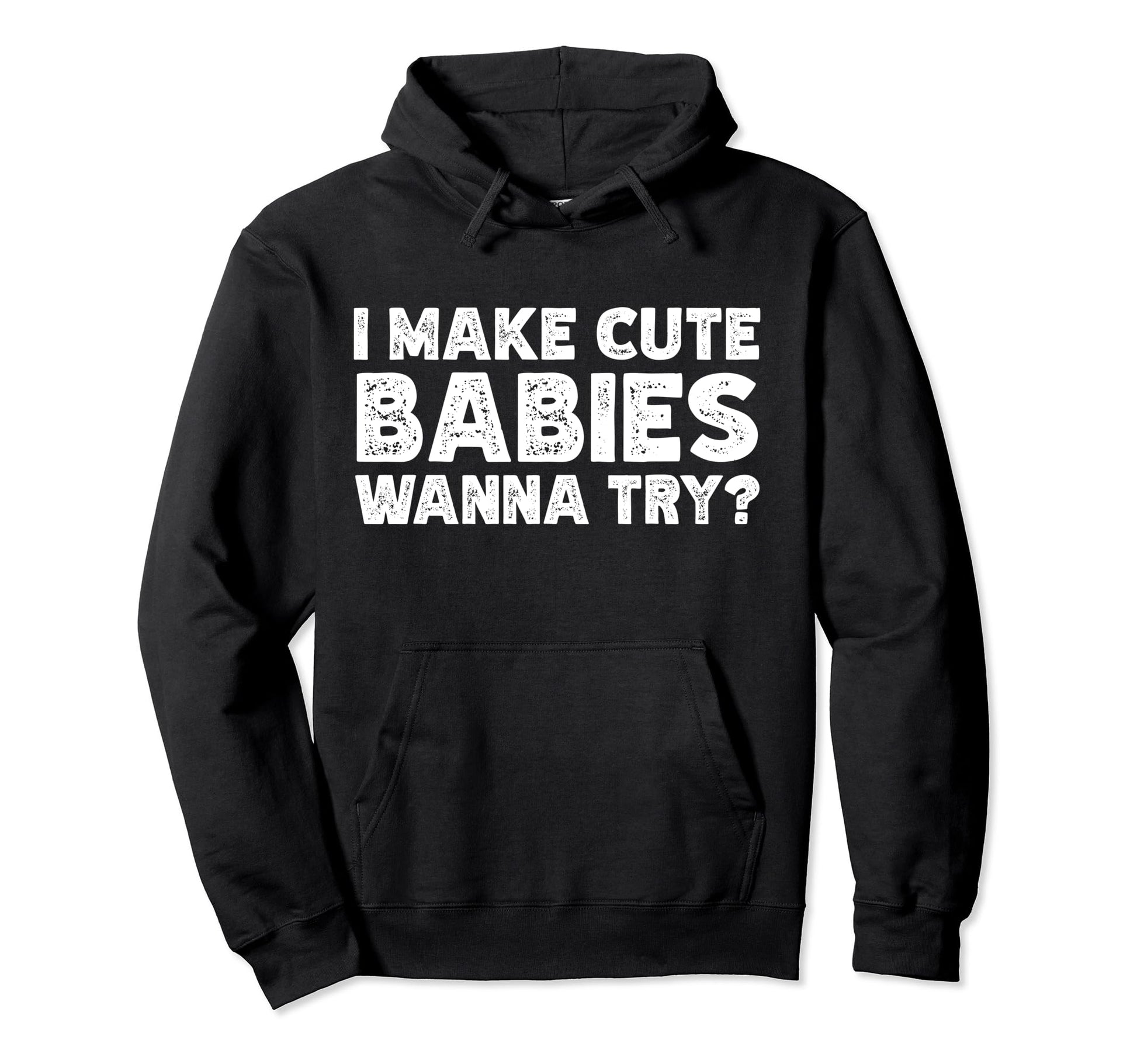 I Make Babies Hoodie - Fun Novelty Design for Adults - T-Shirt, Sweatshirt, Hoodie